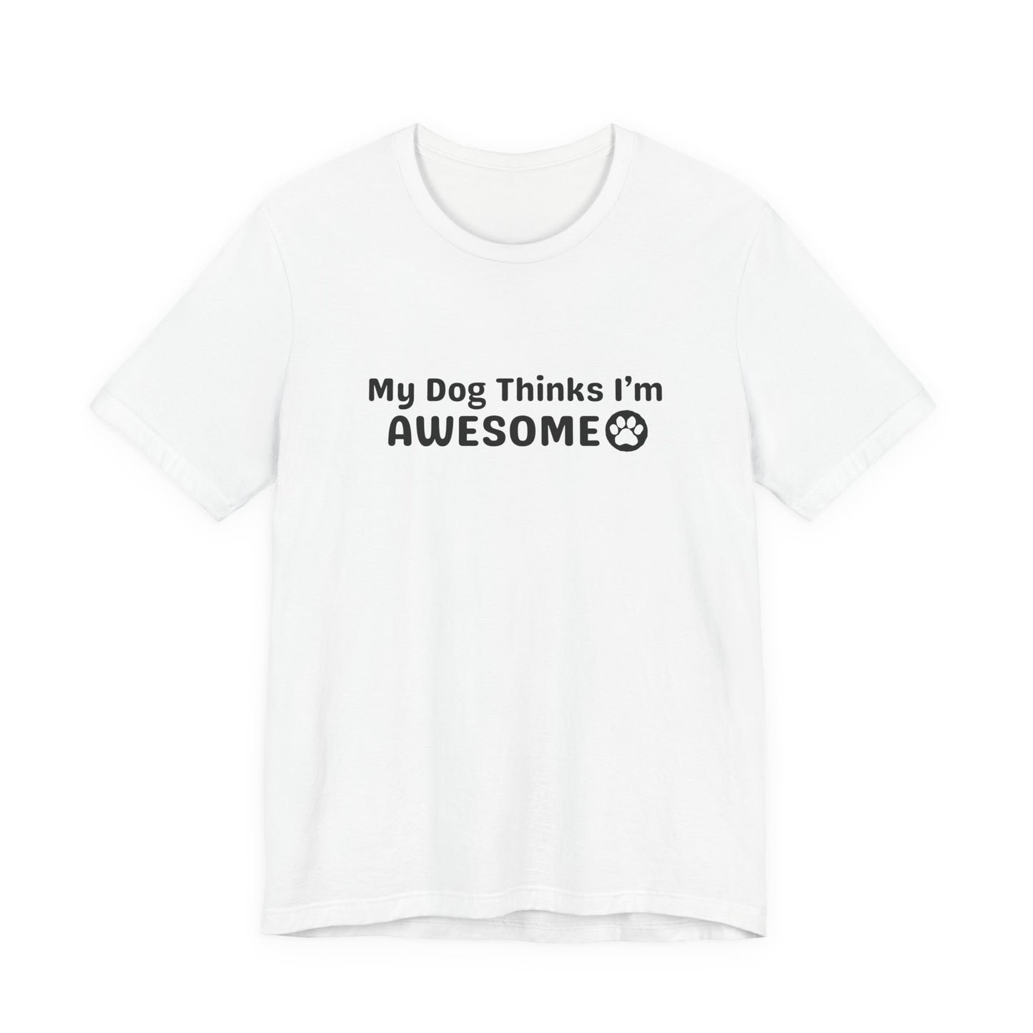 Pet Dog Lover T-Shirt - My Dog Thinks I'm Awesome Unisex Tee