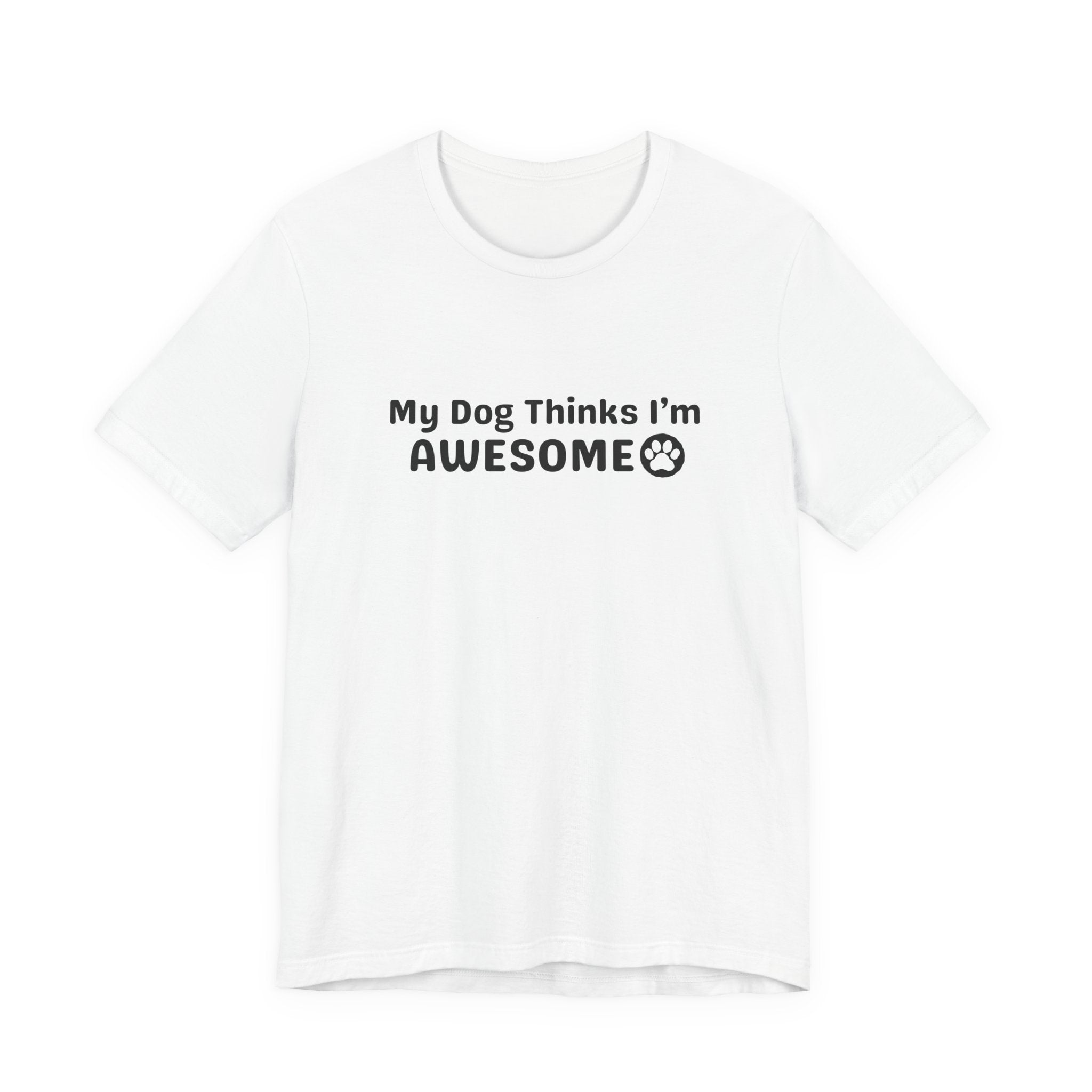Dog Lover T-Shirt - My Dog Thinks I'm Awesome Unisex Tee