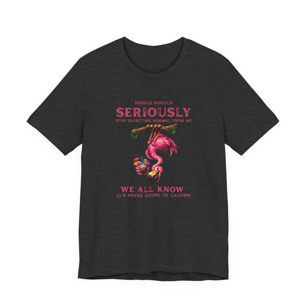 Flamingo Vibes Unisex Tee - We All Know It's Never Going to Happen Shirt