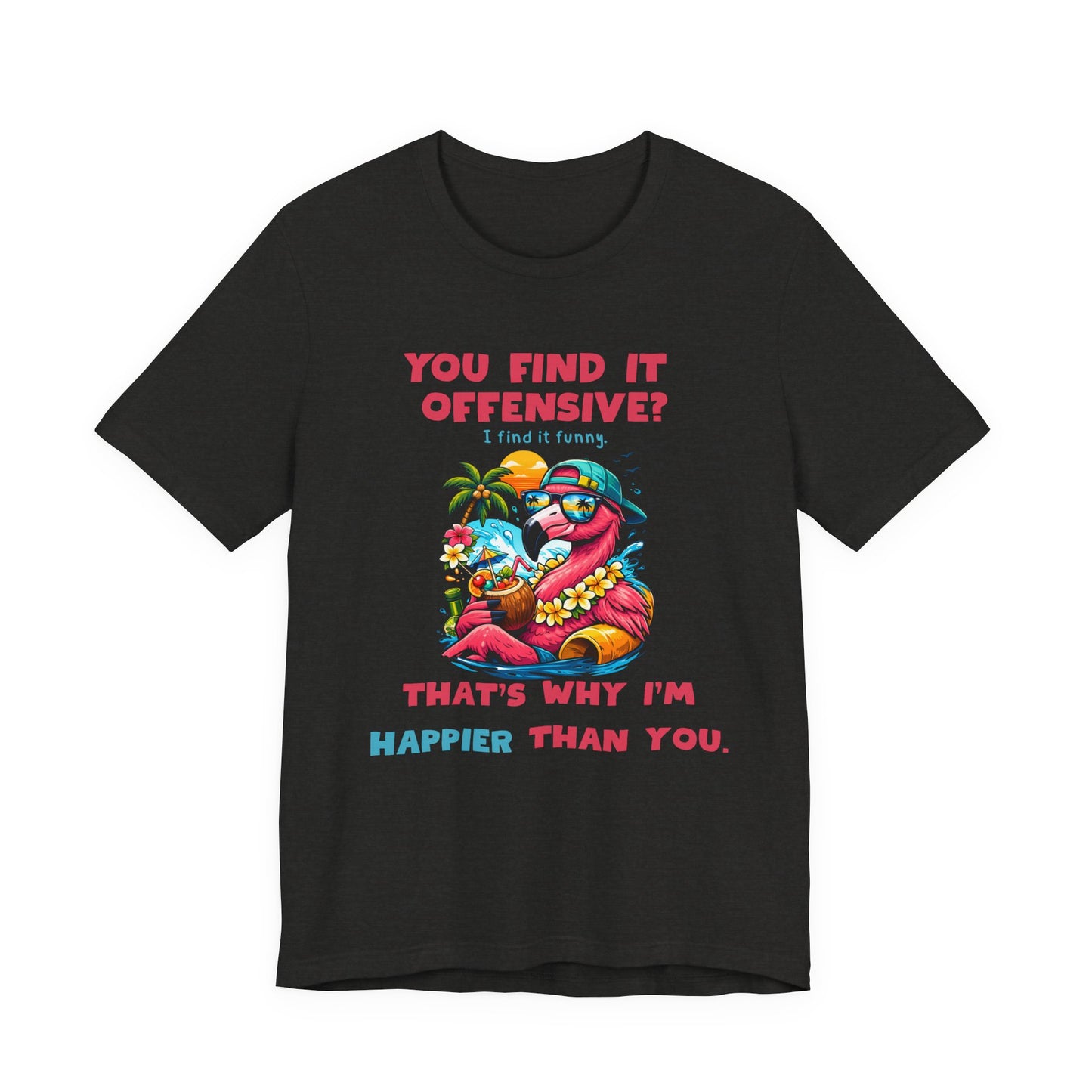 Funny Flamingo Unisex T-Shirt - You Find It Offensive Graphic Shirt