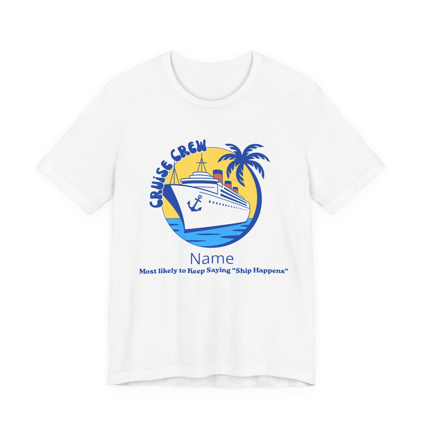 Cruise Crew - Most Likely to Keep Saying "Ship Happens" - Group Crew Unisex T-Shirt