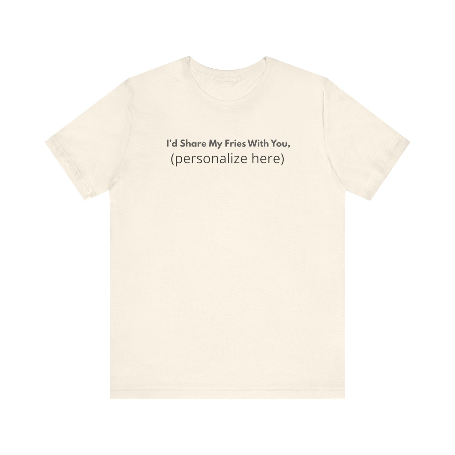 I'd Share My Fries With You Personalized Pet Love T-Shirt – Unisex Jersey Tee
