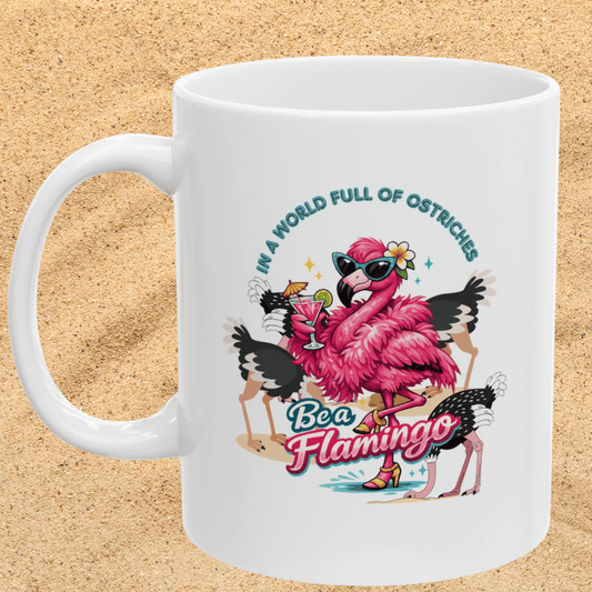 Flamingo Drink Ceramic Mug 11oz - Be a Flamingo Fabulous Coffee Mug