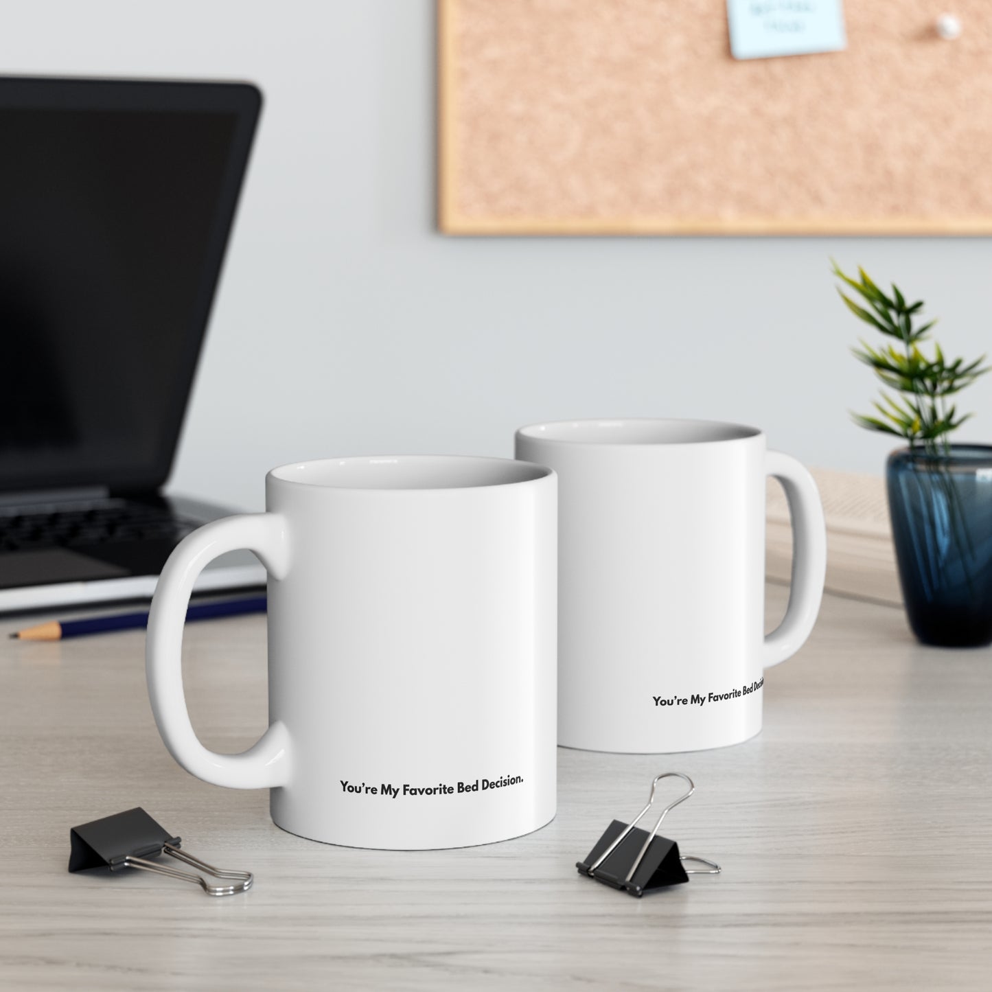 11oz Mug — “You’re My Favorite Bed Decision.” Funny Romantic Coffee Cup, Cute Anniversary or  Show Love Gift