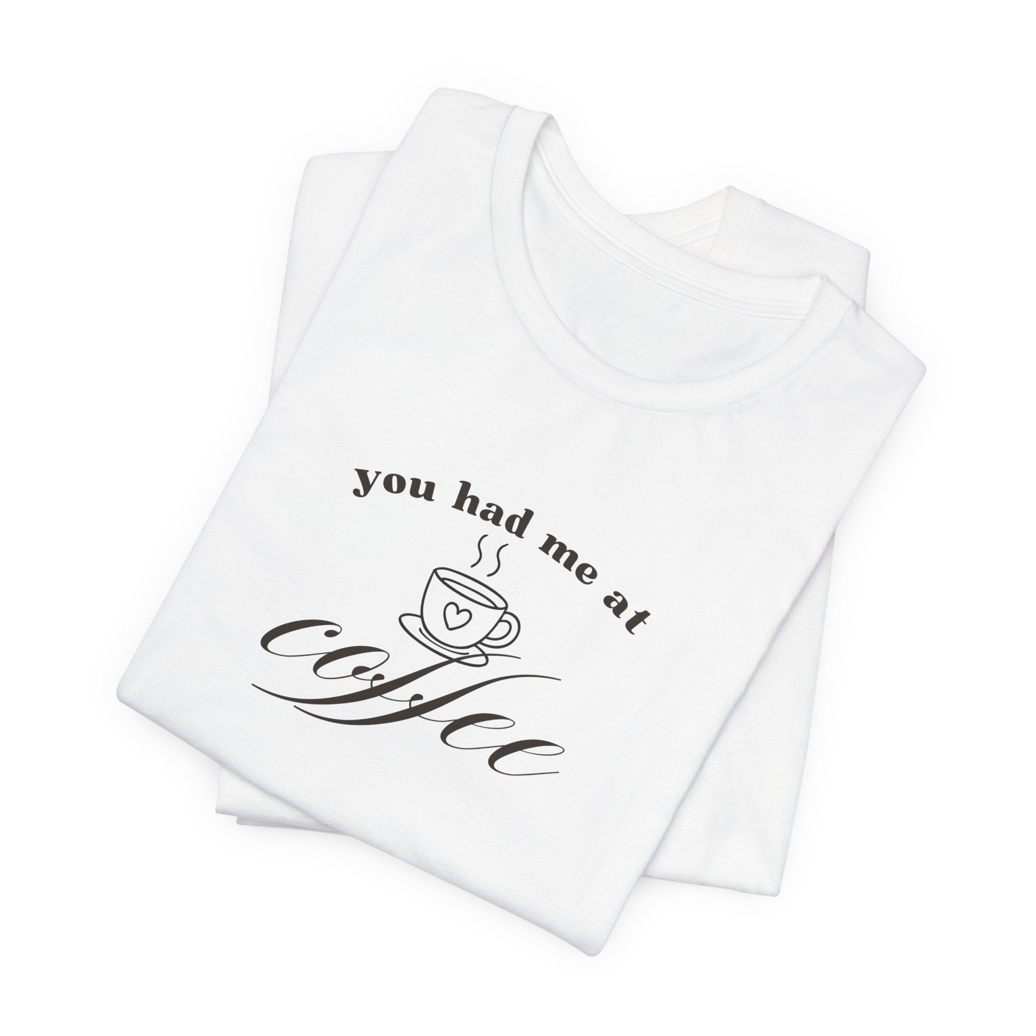 Coffee Tee — "You Had Me at Coffee" Unisex Short Sleeve Shirt