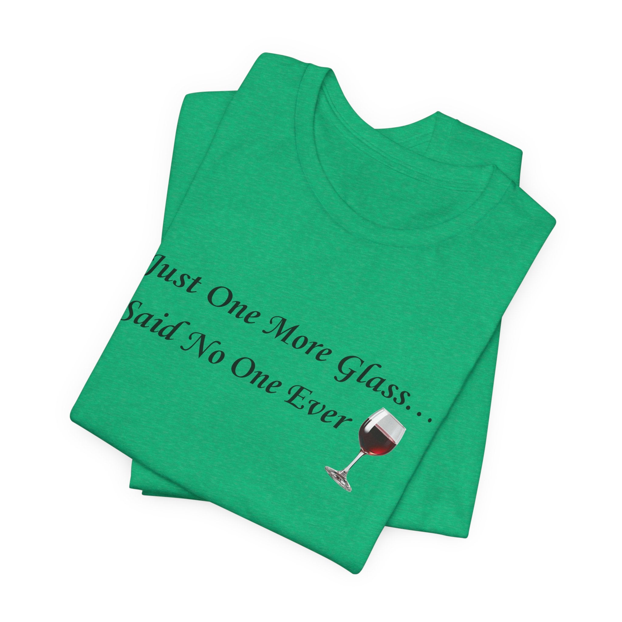 Red Wine Tee — "Just One More Glass... Said No One Ever" Short Sleeve Unisex Shirt