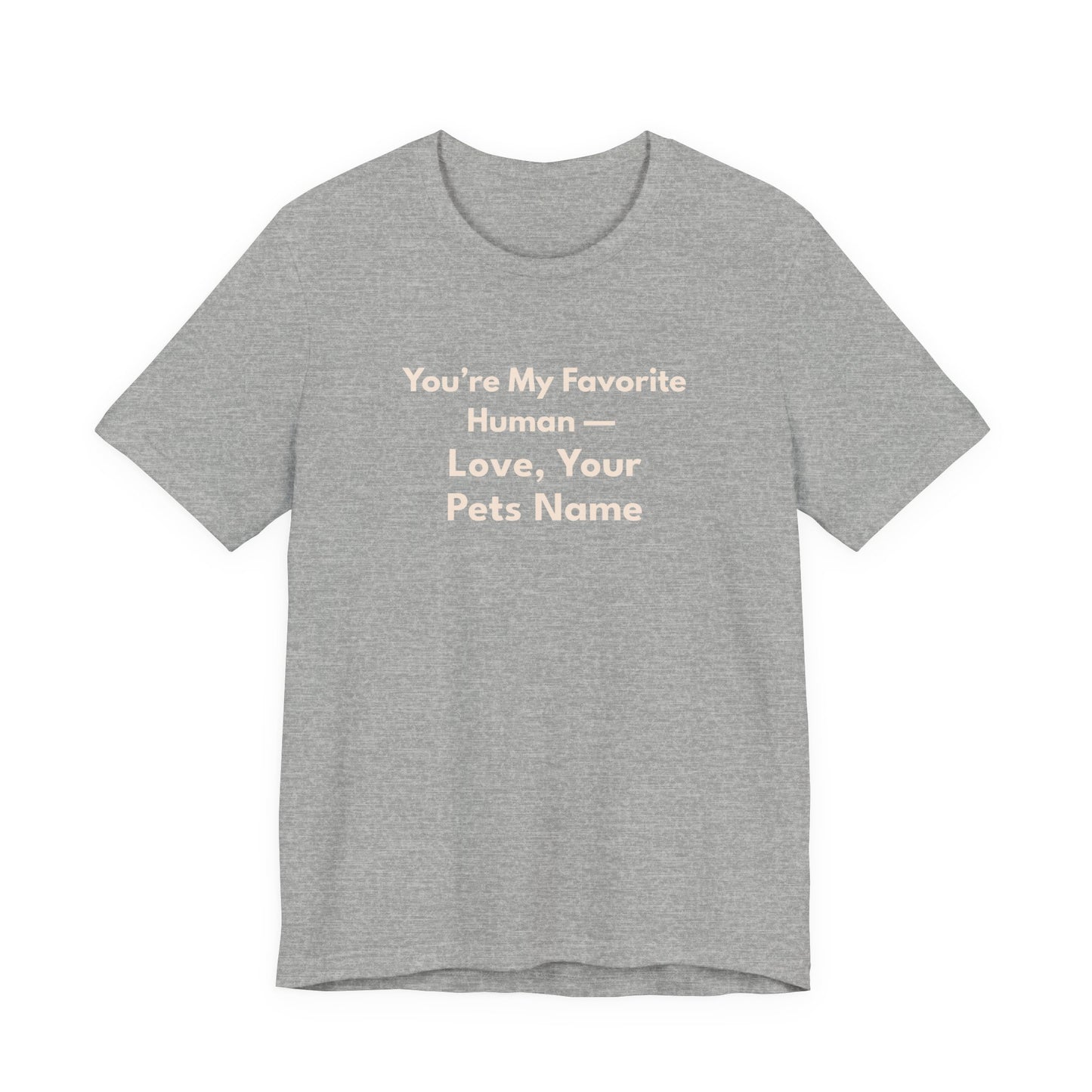 You're My Favorite Human Personalized Pet Love T-Shirt – Unisex Jersey Tee