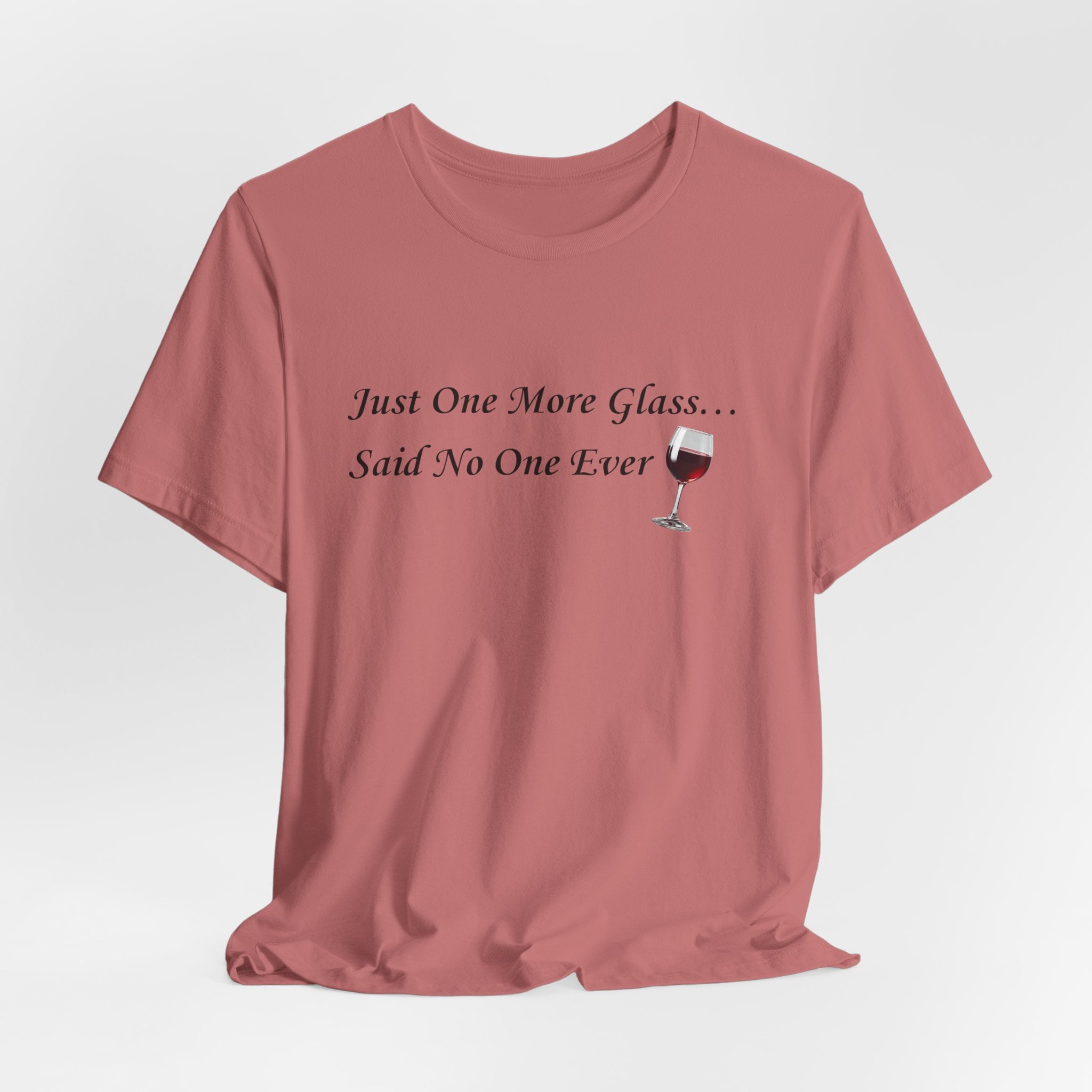 Red Wine Tee — "Just One More Glass... Said No One Ever" Short Sleeve Unisex Shirt