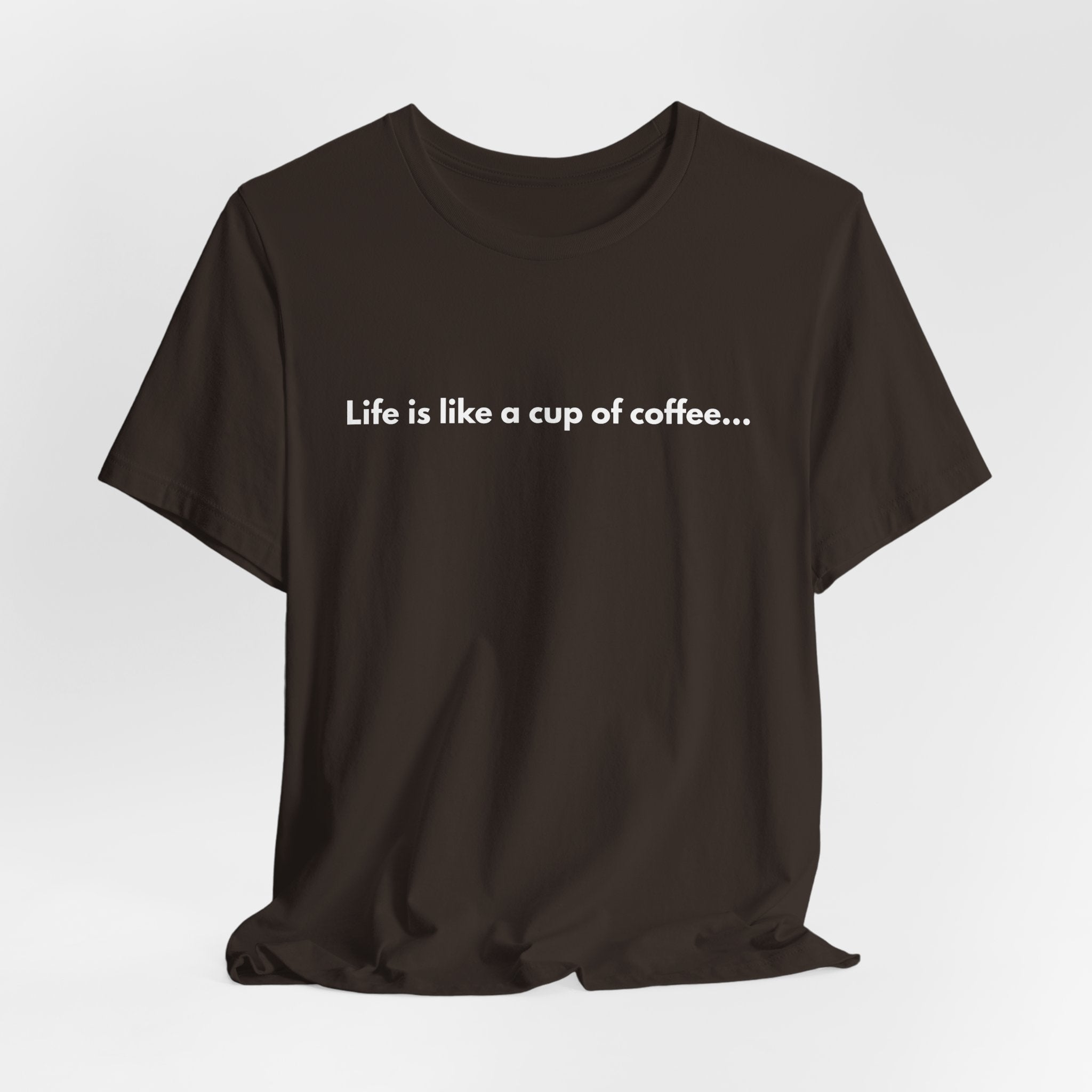 Coffee Quote T‑Shirt — "Life is like a cup of coffee..."