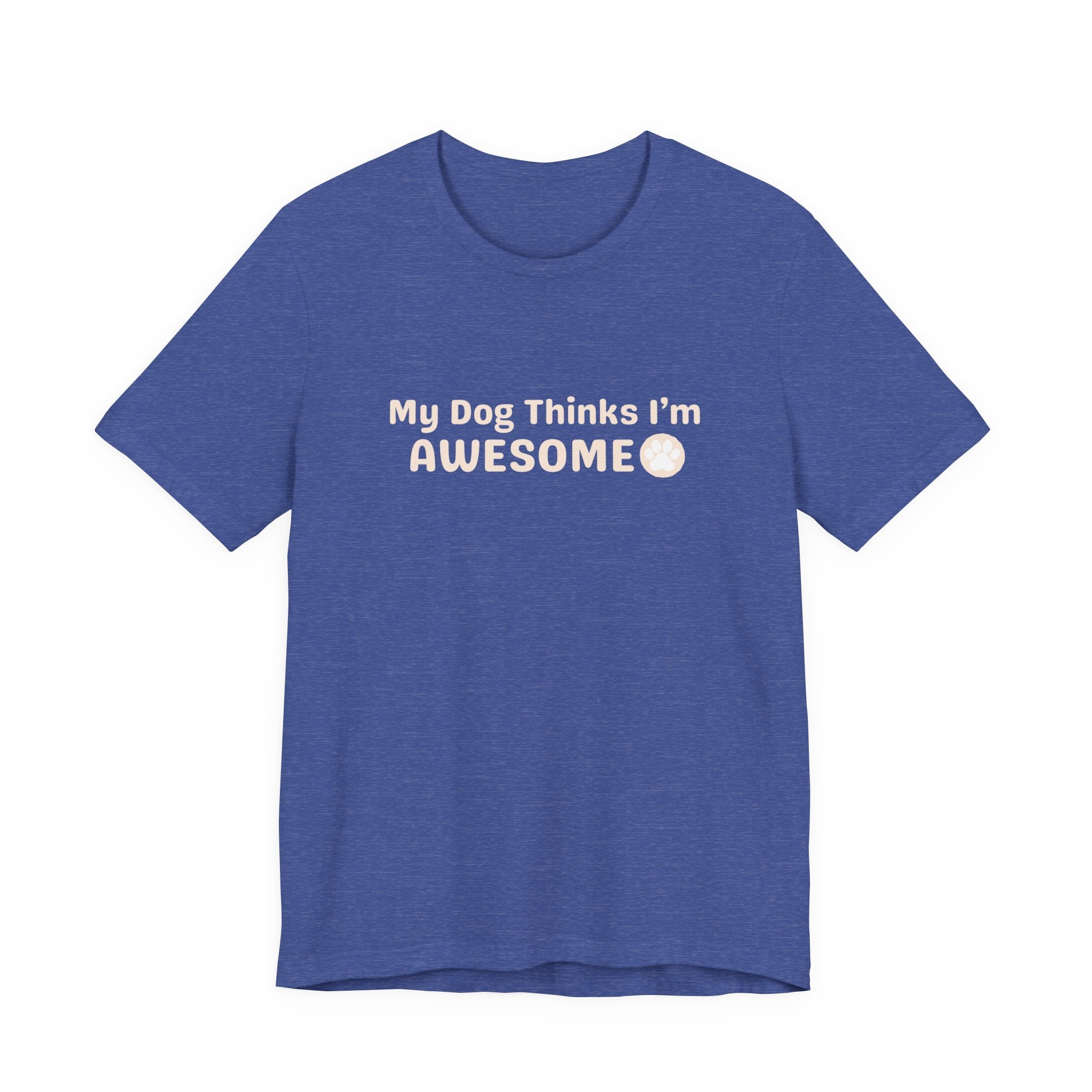 Unisex Dog Lover T-Shirt — "My Dog Thinks I'm Awesome" Casual Tee