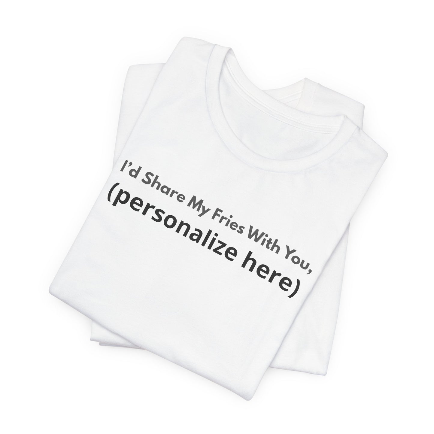 I'd Share My Fries With You Personalized Pet Love T-Shirt – Unisex Jersey Tee
