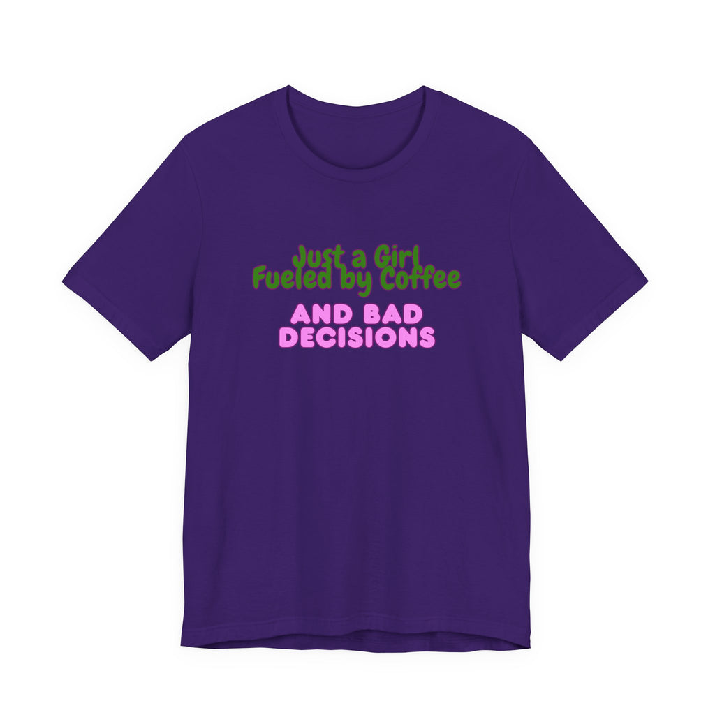 Unisex T‑Shirt — "Just a Girl Fueled by Coffee and Bad Decisions" Funny Graphic Tee