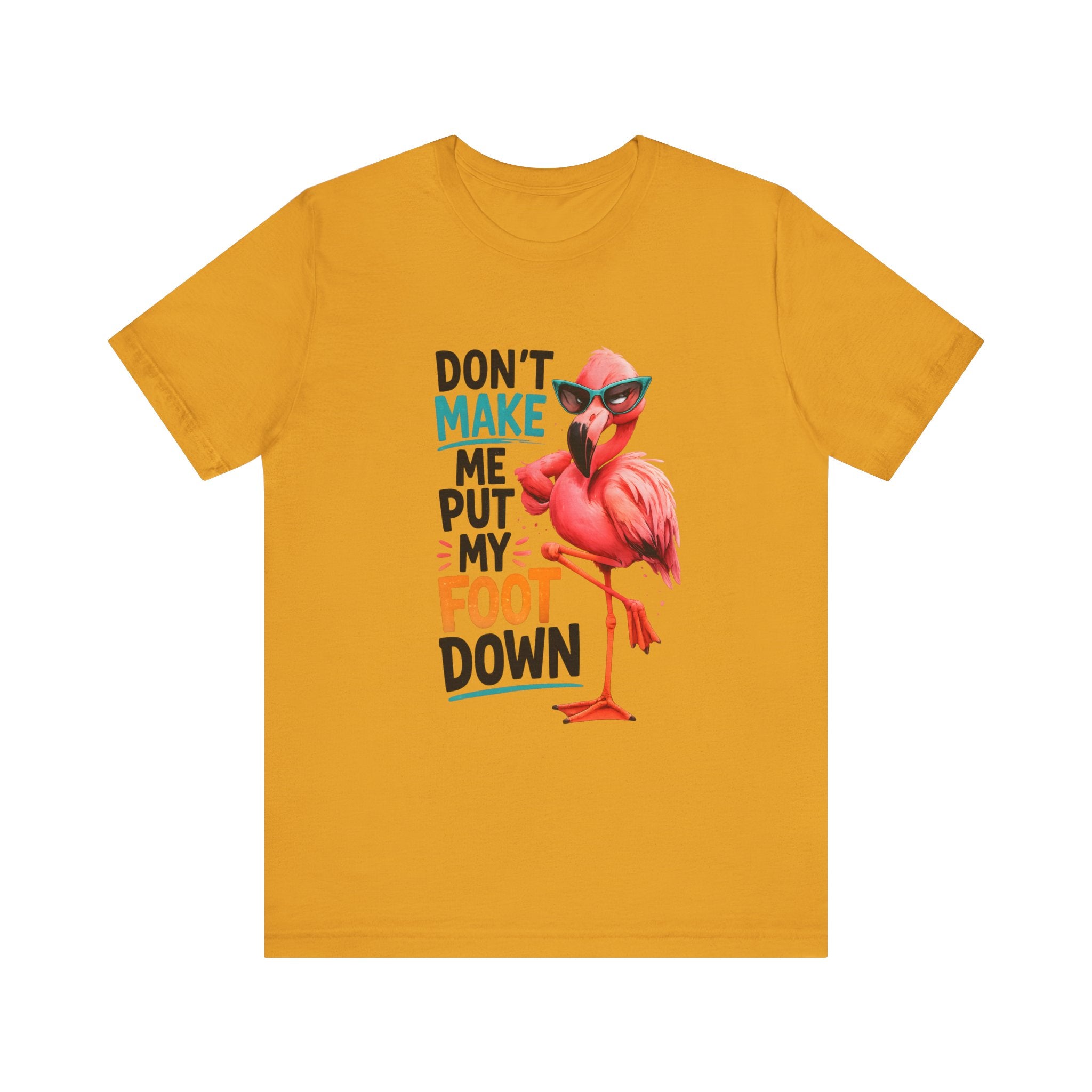 Don't Make Me Put My Foot Down Unisex Tee - Funny Flamingo Graphic Shirt