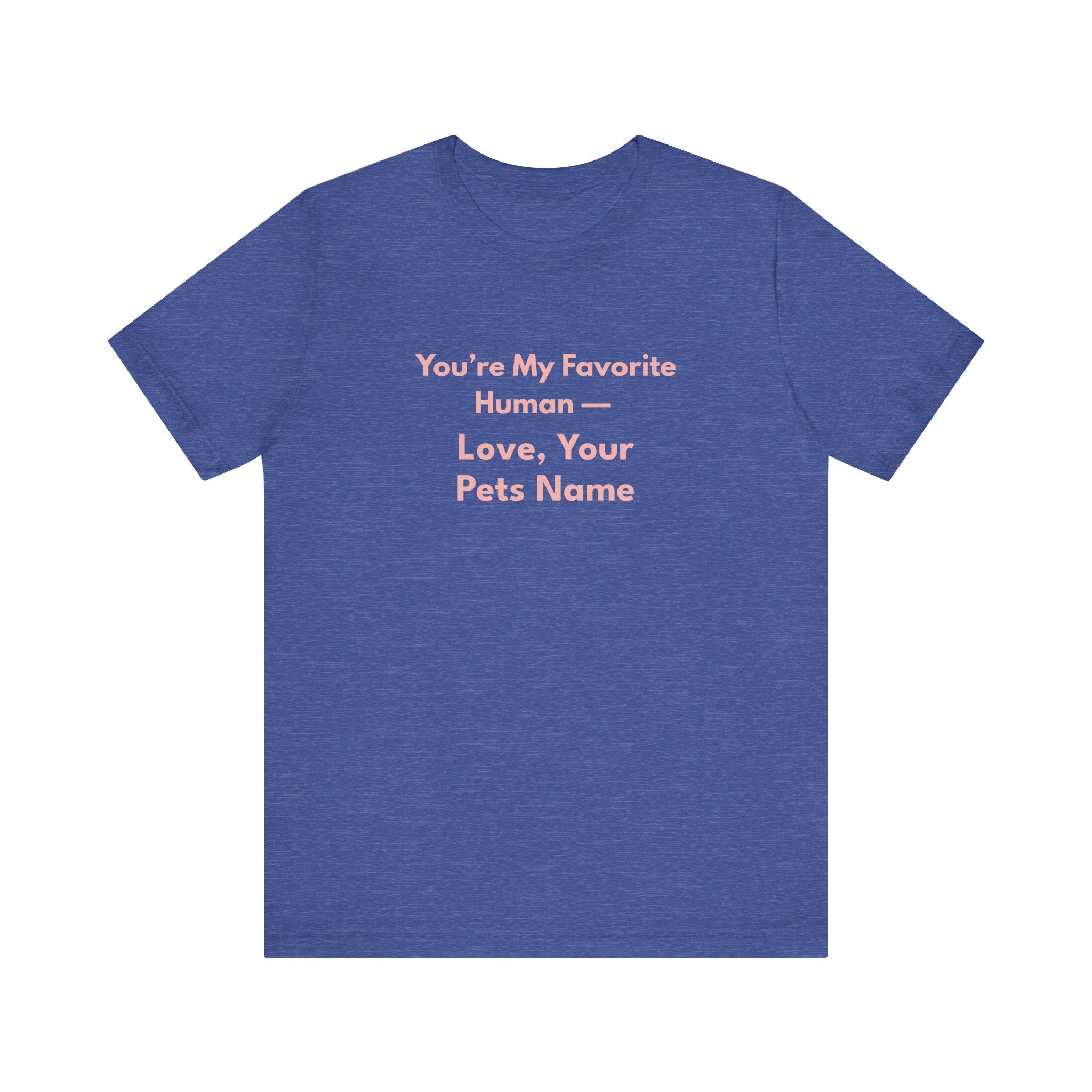 You're My Favorite Human – Personalized Pets Name Tee Pink Lettering