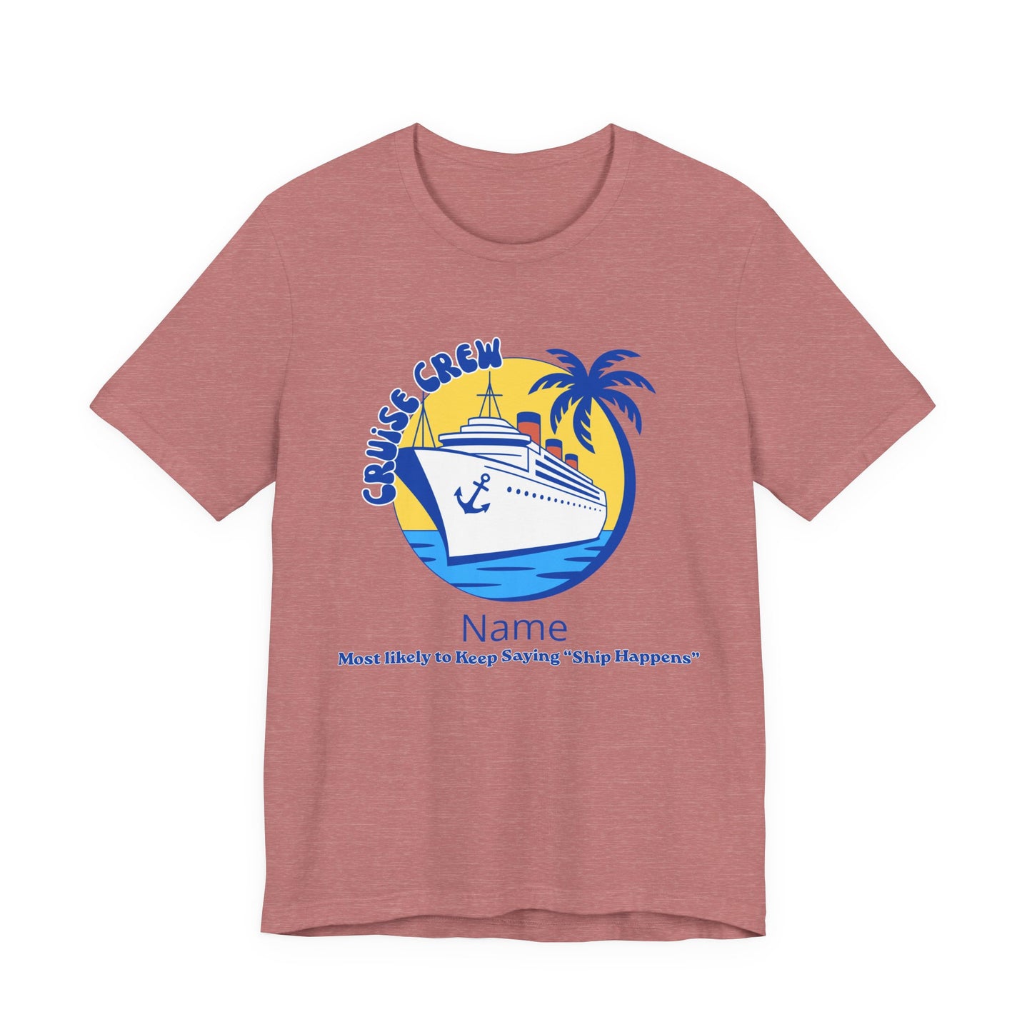 Cruise Crew - Most Likely to Keep Saying "Ship Happens" - Group Crew Unisex T-Shirt