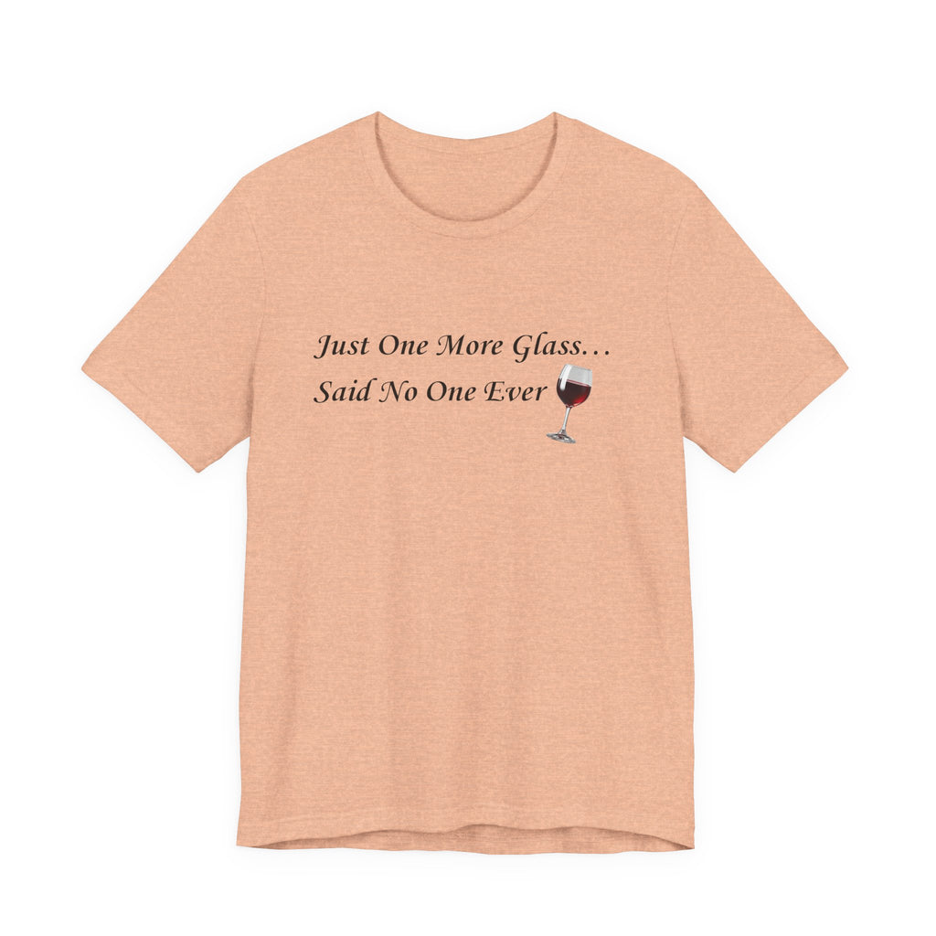 Red Wine Tee — "Just One More Glass... Said No One Ever" Short Sleeve Unisex Shirt