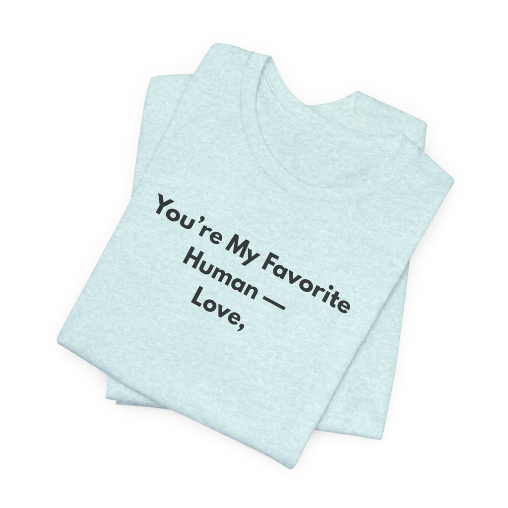 You're My Favorite Human T-Shirt – Minimalist Love Graphic Tee