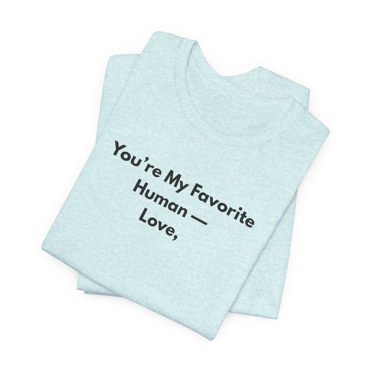 You're My Favorite Human Unisex T-Shirt – Minimalist Love Graphic Tee