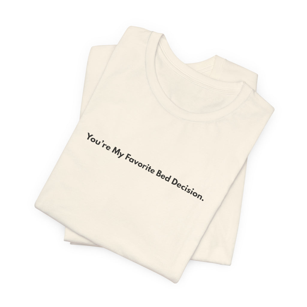 You're My Favorite Bed Decision Tee — Cute Minimalist Couple T‑Shirt