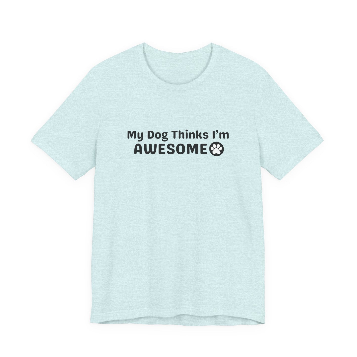 Pet Dog Lover T-Shirt - My Dog Thinks I'm Awesome Unisex Tee