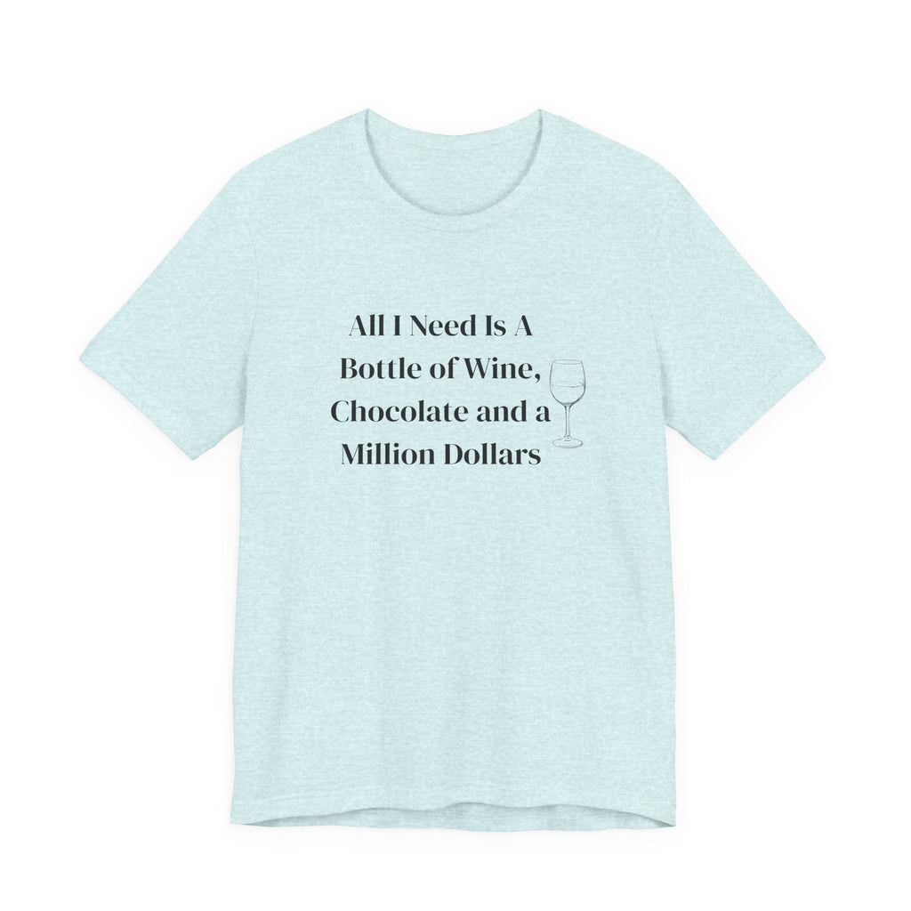 Wine, Chocolate & A Million Dollars T-Shirt — Funny Wine Lover Tee