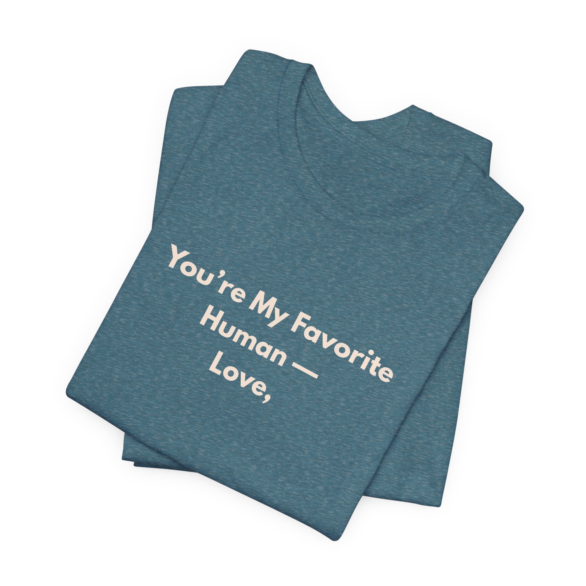 You're My Favorite Human T-Shirt – Love Graphic Tee with Natural Lettering