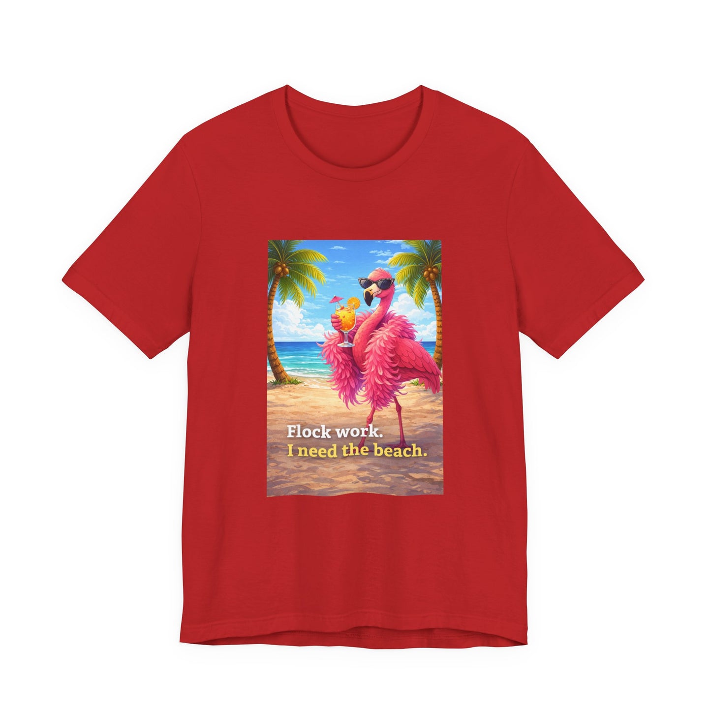Flamingo Beach Unisex T-Shirt — "Flock Work, I Need the Beach" Graphic Tee