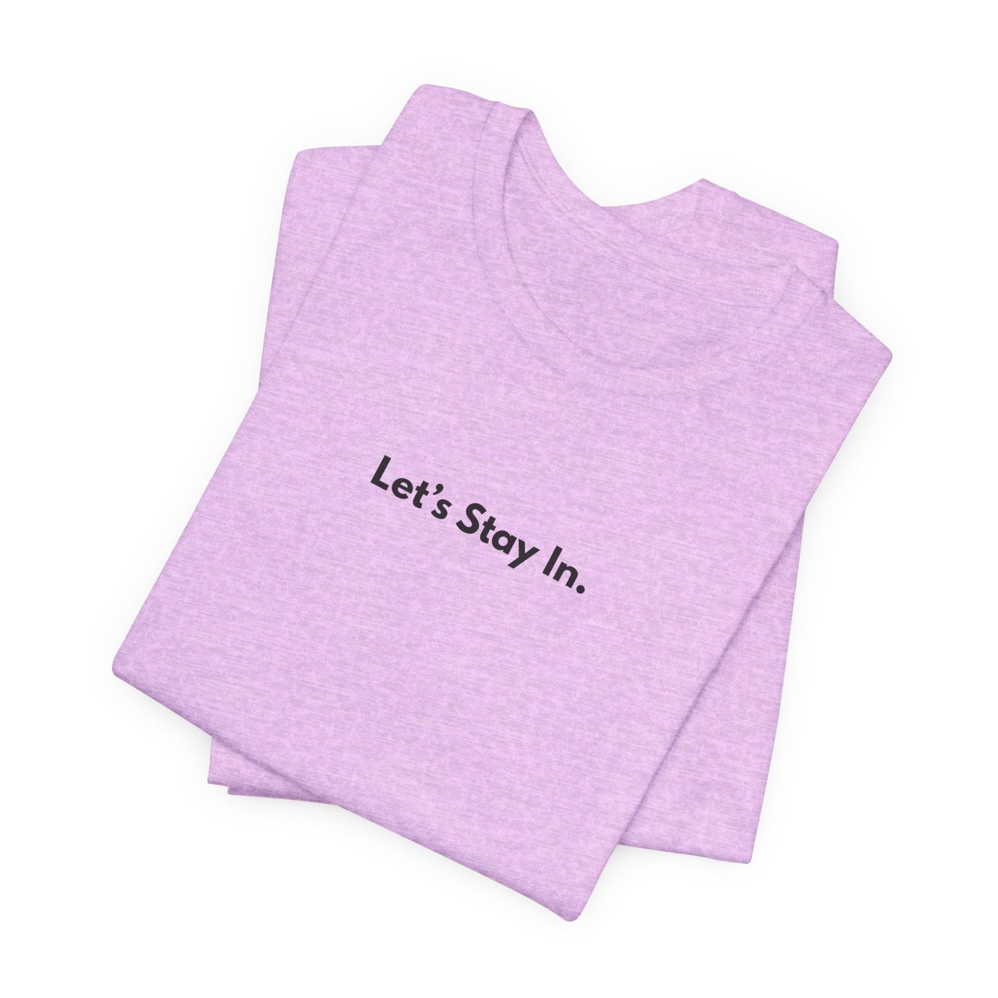 Let's Stay In. Unisex T-Shirt — Minimalist Cozy Stay-Home Tee