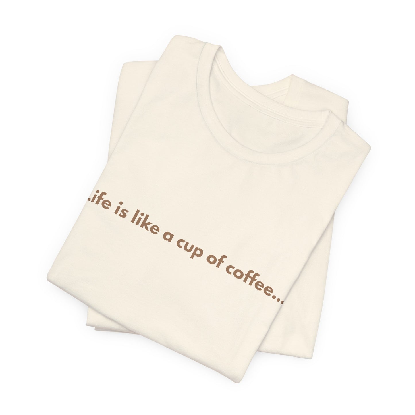 Coffee Quote Unisex T-Shirt — "Life is like a cup of coffee..." Minimalist Tee