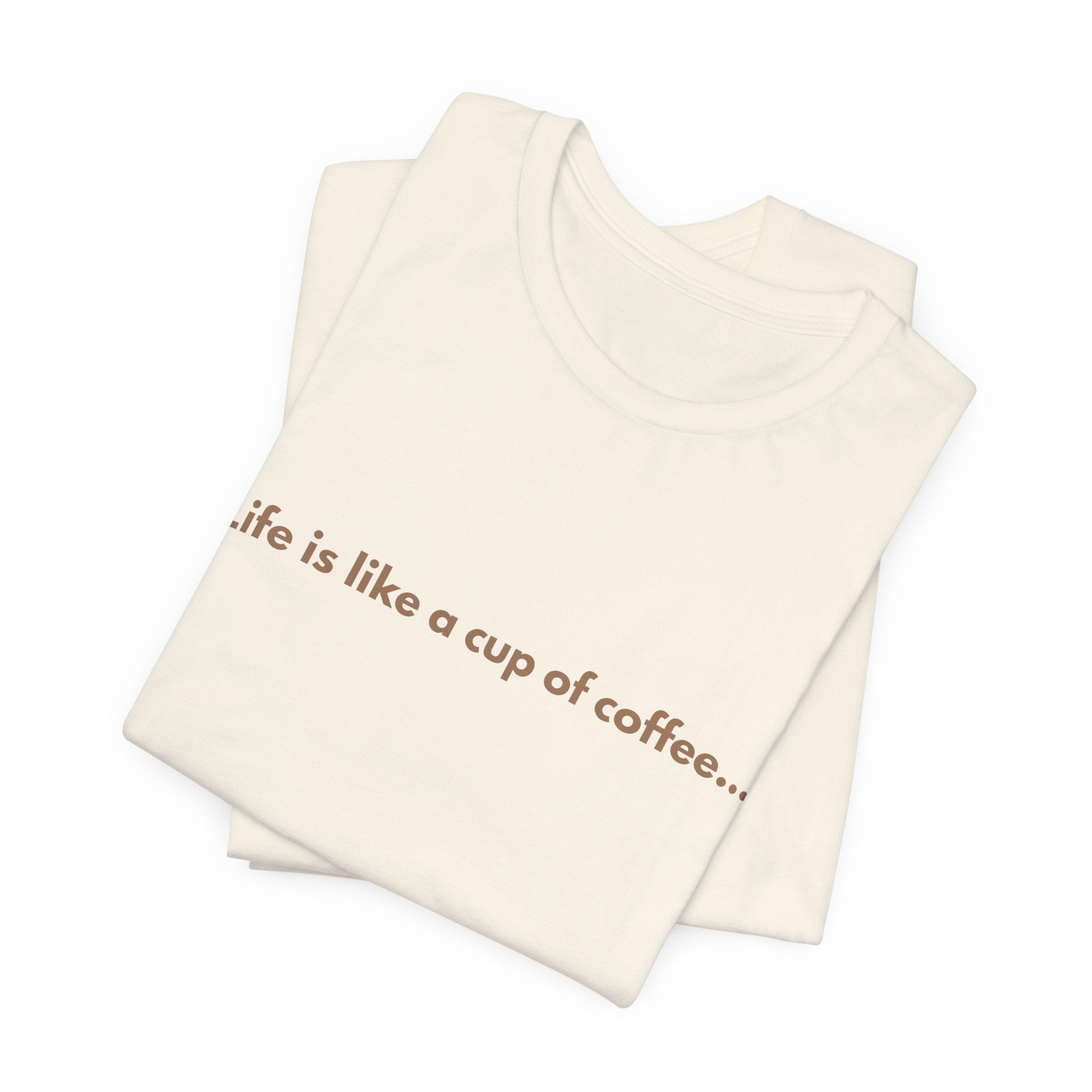 Coffee Quote T‑Shirt — "Life is like a cup of coffee..." Minimalist Tee