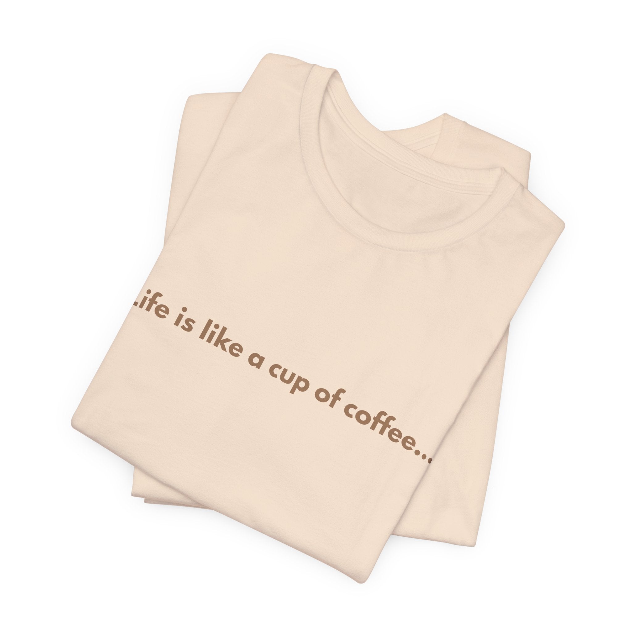 Coffee Quote T‑Shirt — "Life is like a cup of coffee..." Minimalist Tee