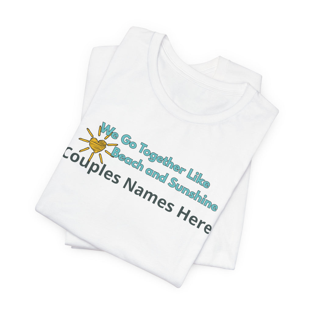 We Go Together Like Beach and Sunshine Personalized T-Shirt – Unisex Jersey Tee