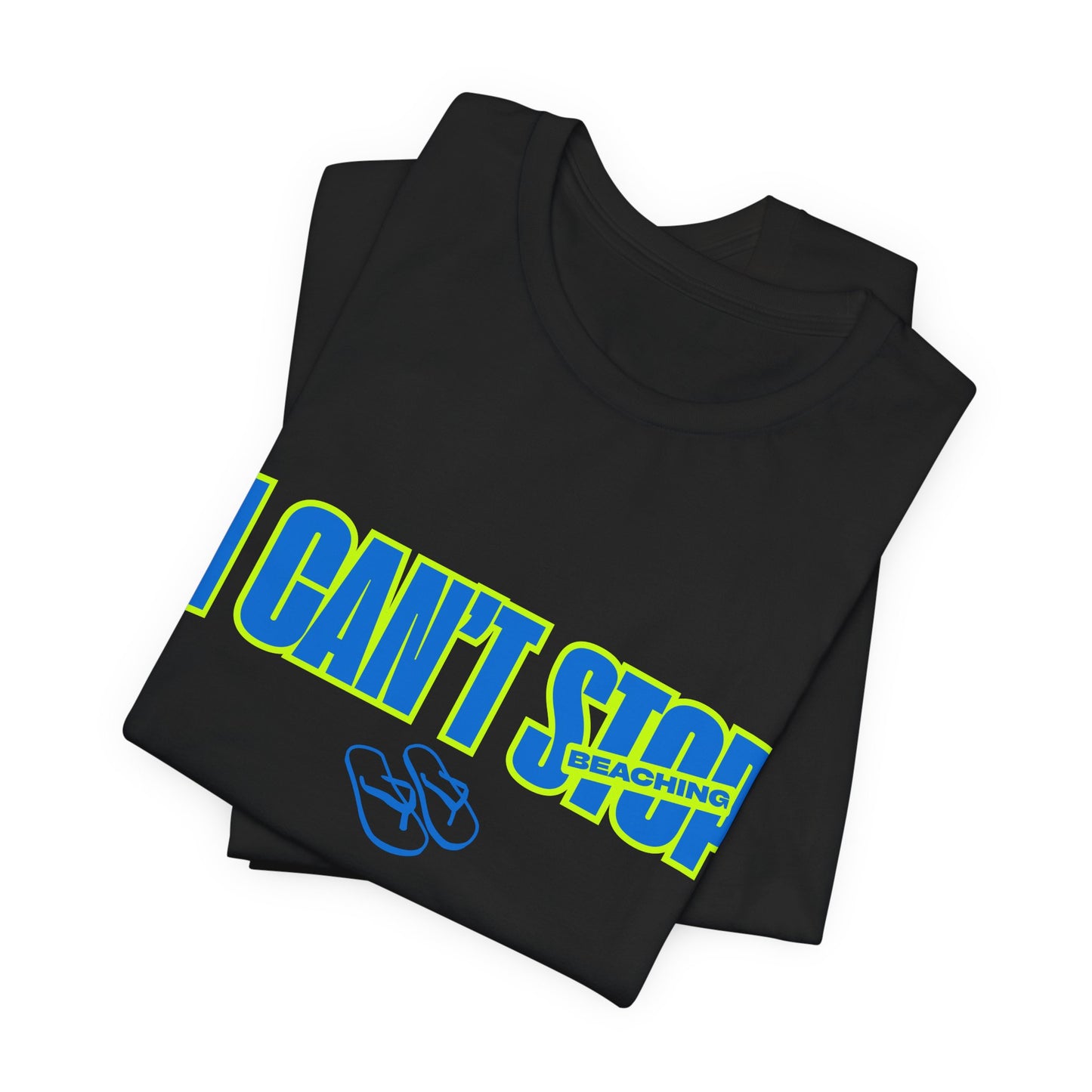 I CAN'T STOP BEACHING Tee — Motivational Graphic T-Shirt with Flip-Flop Design