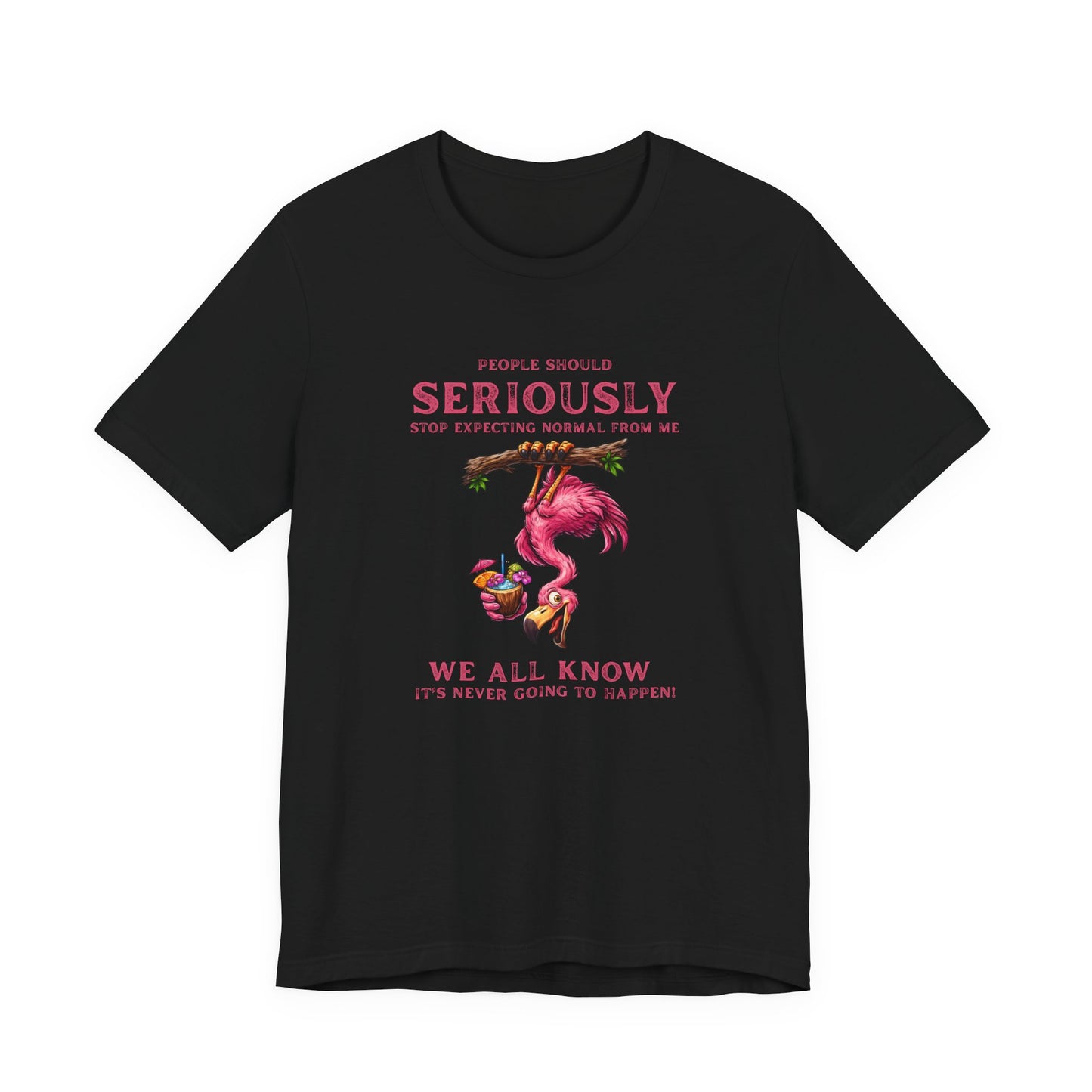 Flamingo Vibes Unisex T-Shirt - We All Know It's Never Going to Happen Shirt