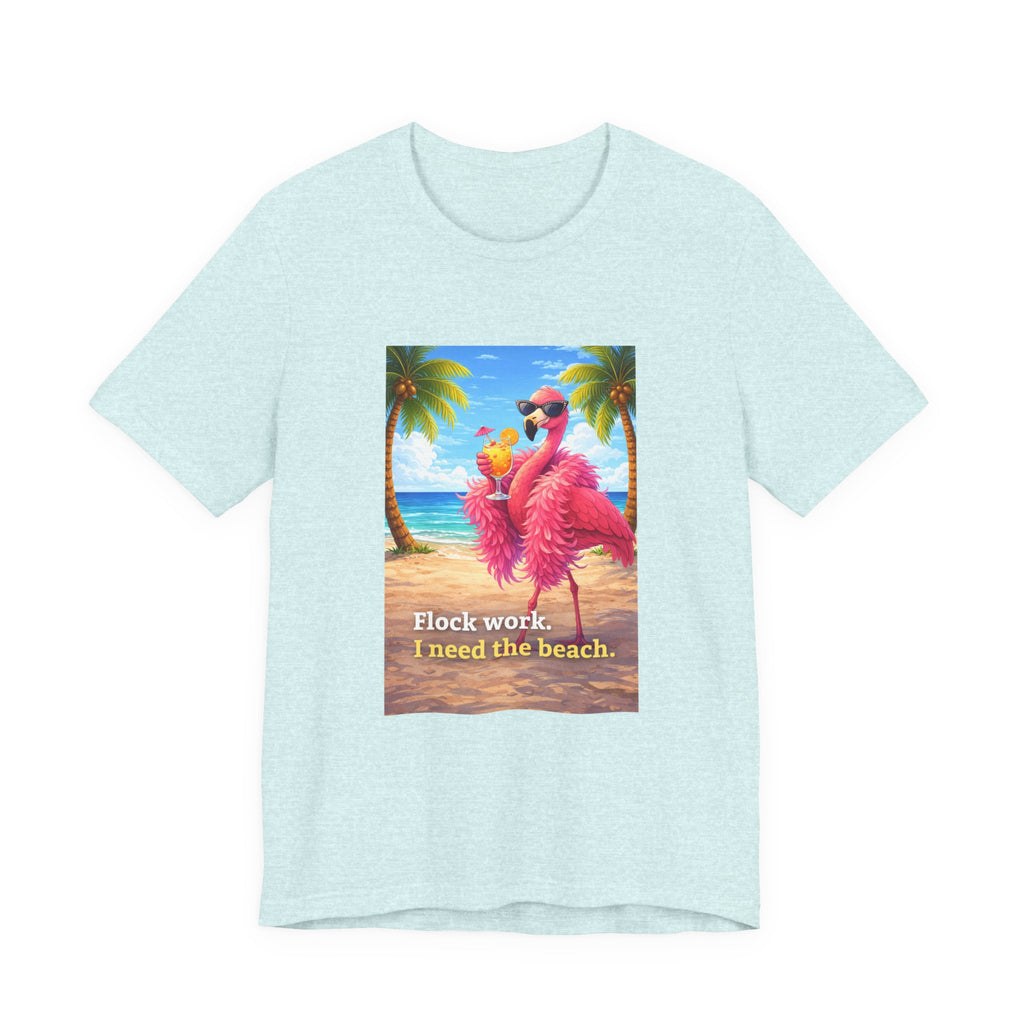 Flamingo Beach Tee — "Flock Work, I Need the Beach" Graphic T-Shirt