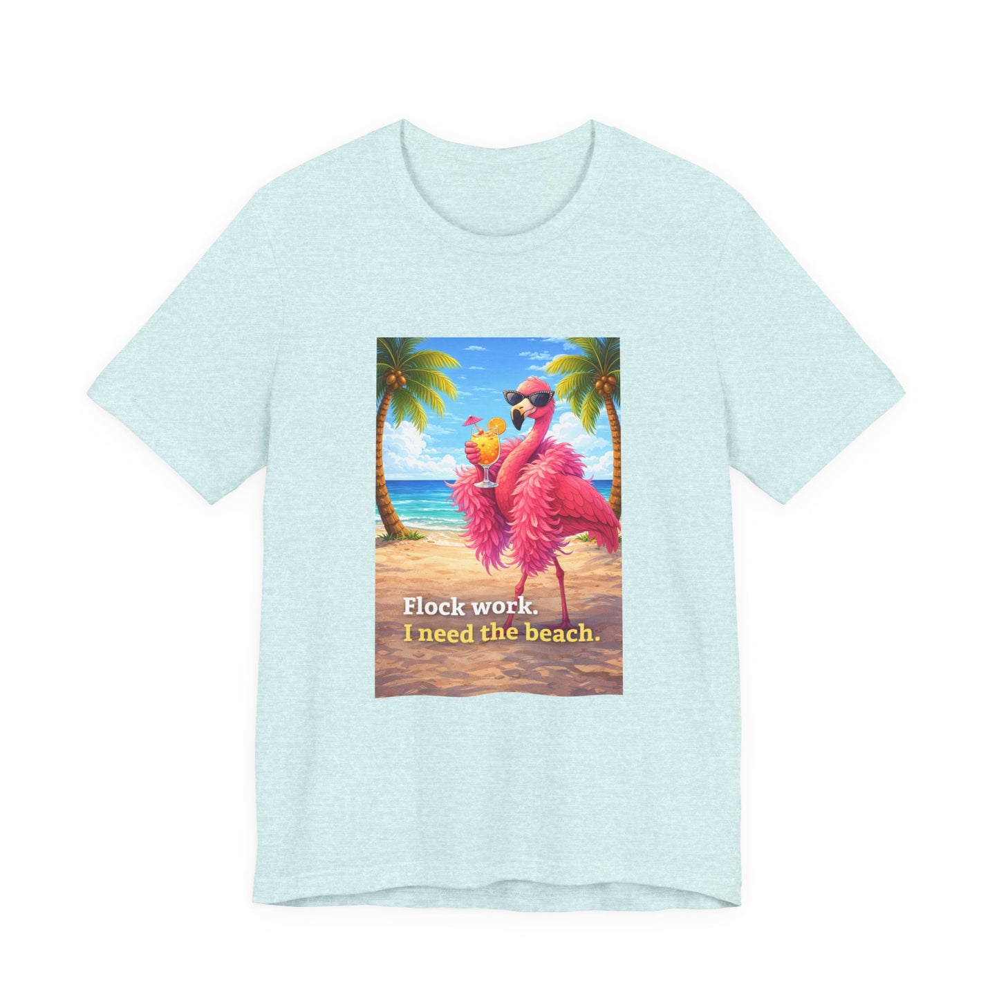 Flamingo Beach Unisex T-Shirt — "Flock Work, I Need the Beach" Graphic Tee