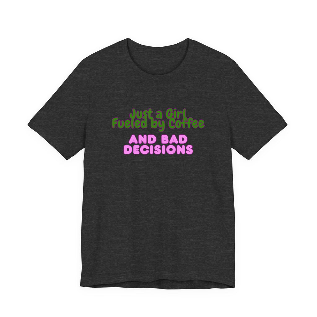 Unisex T‑Shirt — "Just a Girl Fueled by Coffee and Bad Decisions" Funny Graphic Tee