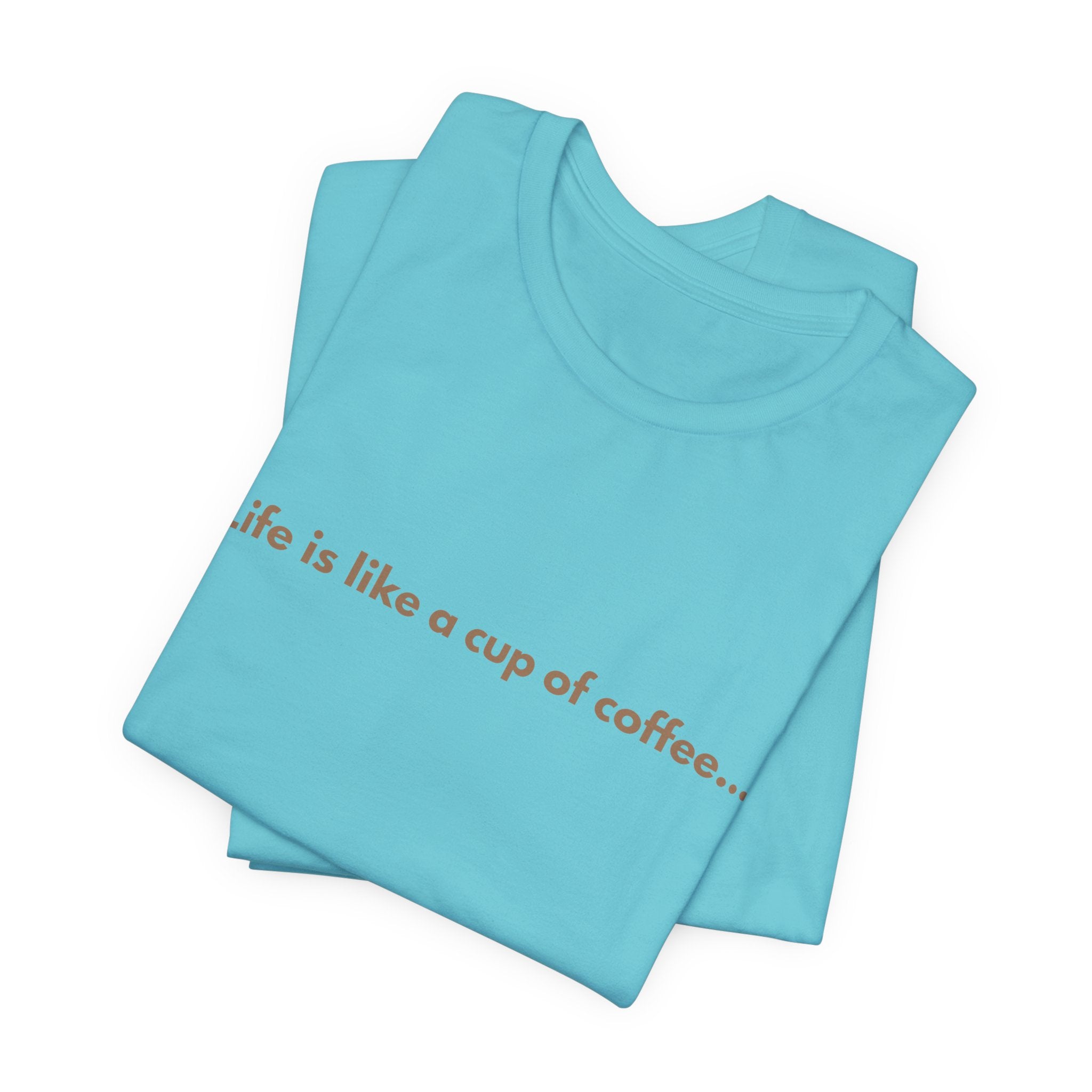 Coffee Quote T‑Shirt — "Life is like a cup of coffee..." Minimalist Tee