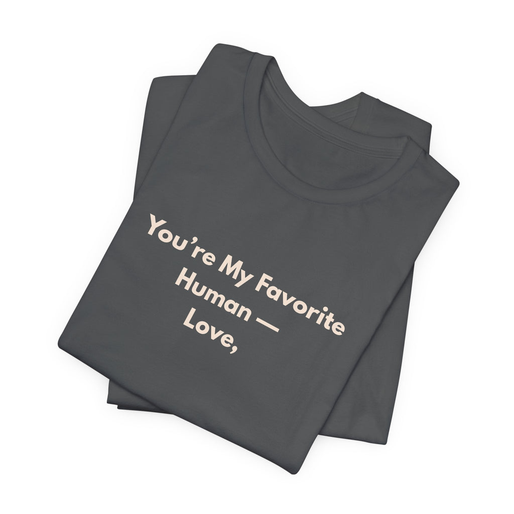 You're My Favorite Human T-Shirt – Love Graphic Tee with Natural Lettering