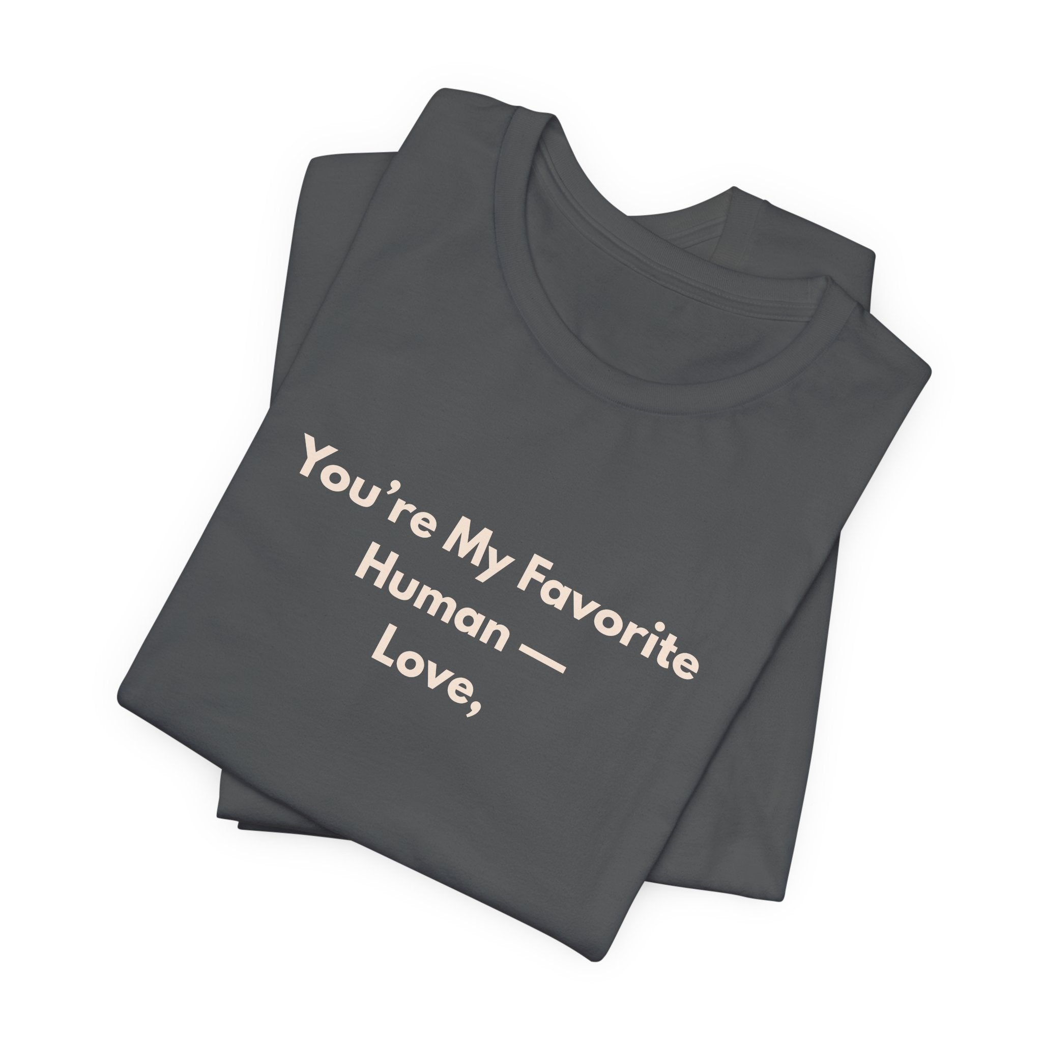 You're My Favorite Human T-Shirt – Love Graphic Tee with Natural Lettering