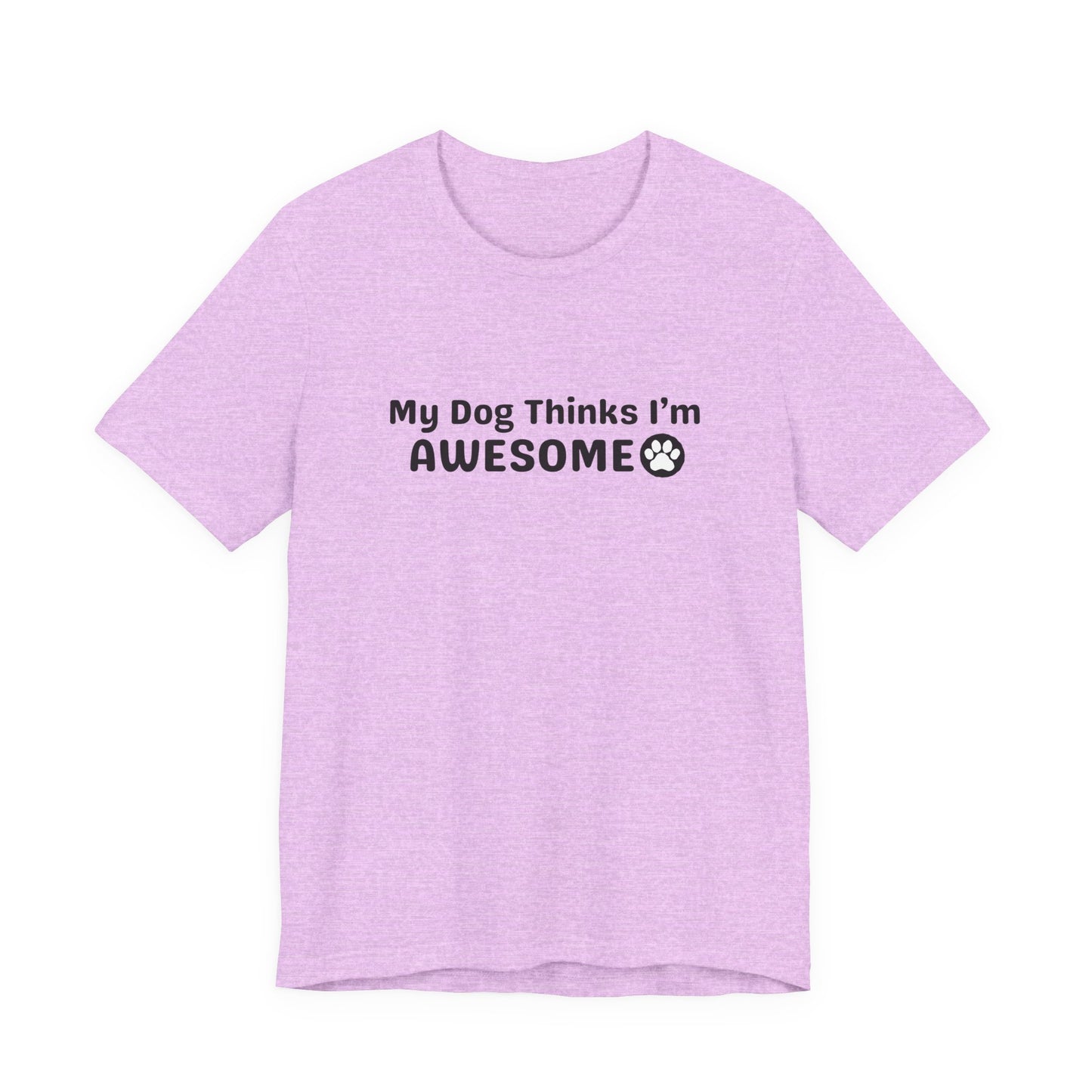 Pet Dog Lover T-Shirt - My Dog Thinks I'm Awesome Unisex Tee