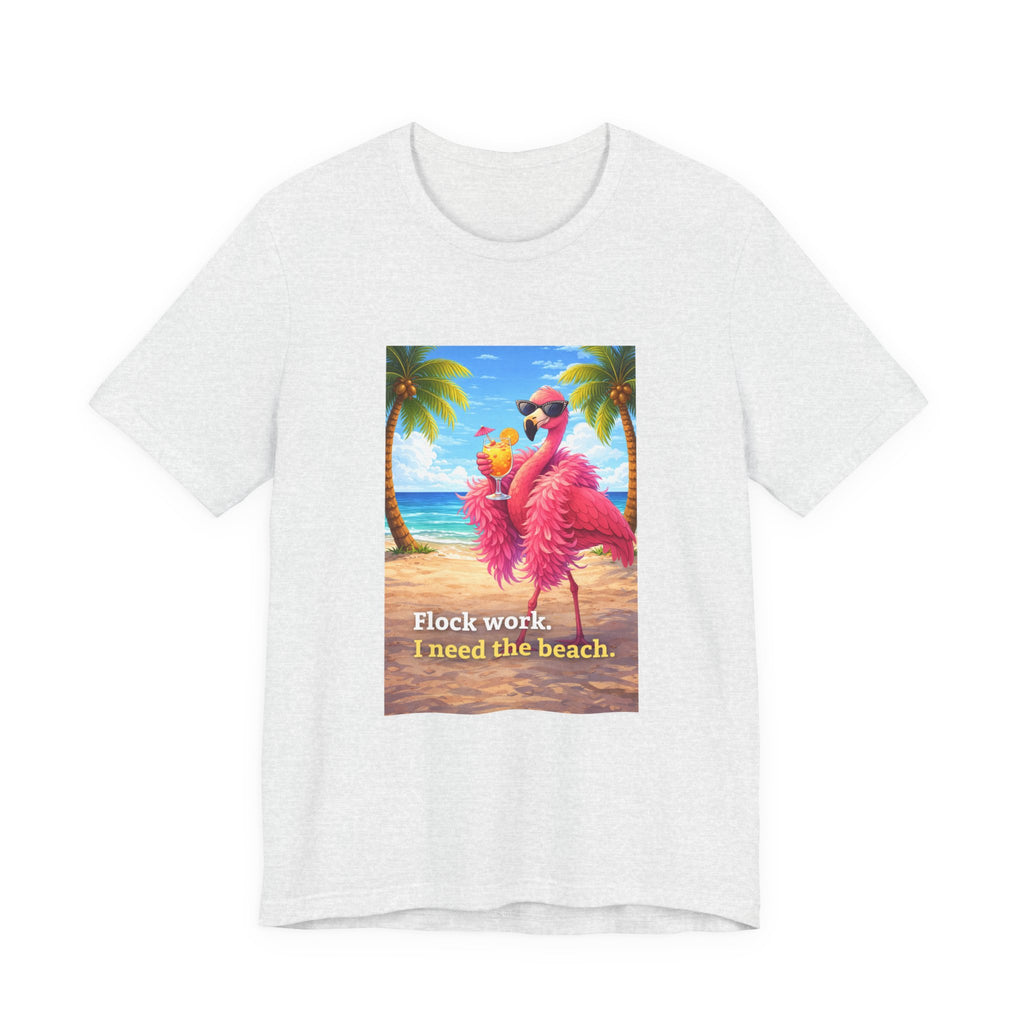 Flamingo Beach Tee — "Flock Work, I Need the Beach" Graphic T-Shirt