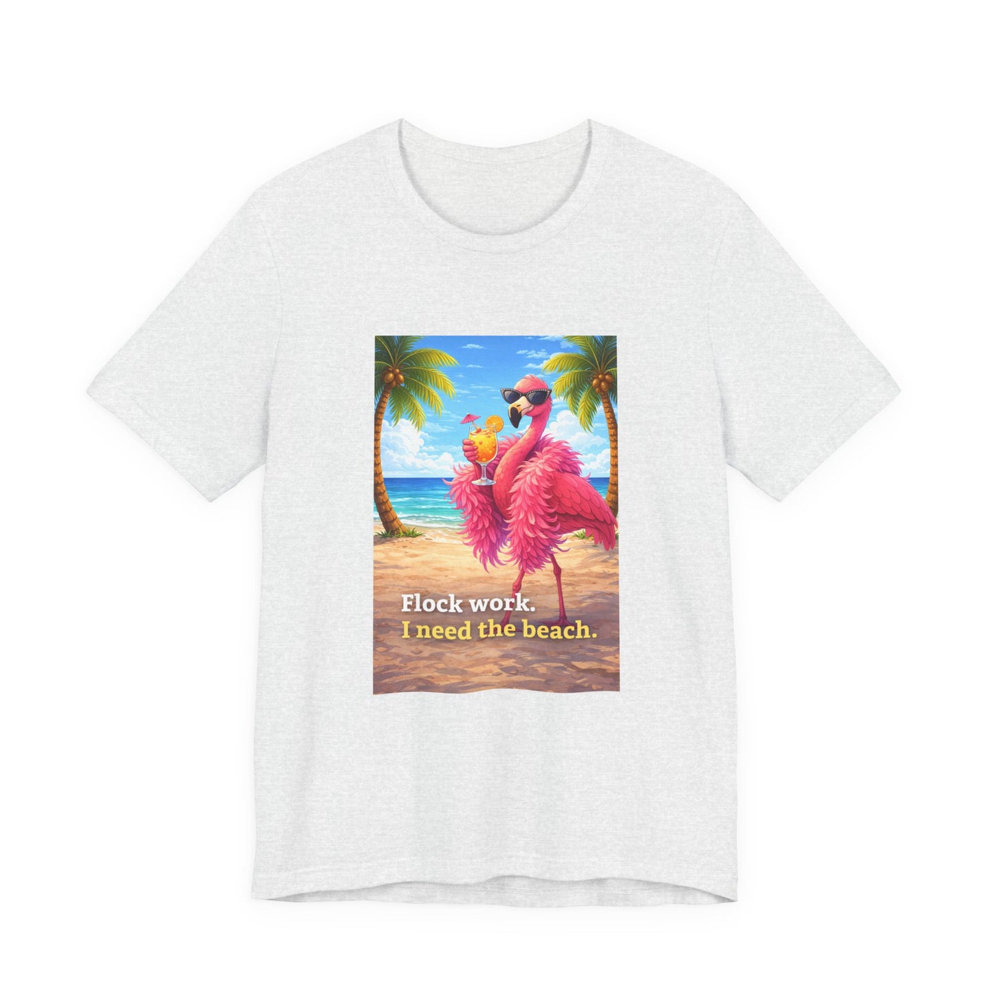 Flamingo Beach Unisex T-Shirt — "Flock Work, I Need the Beach" Graphic Tee