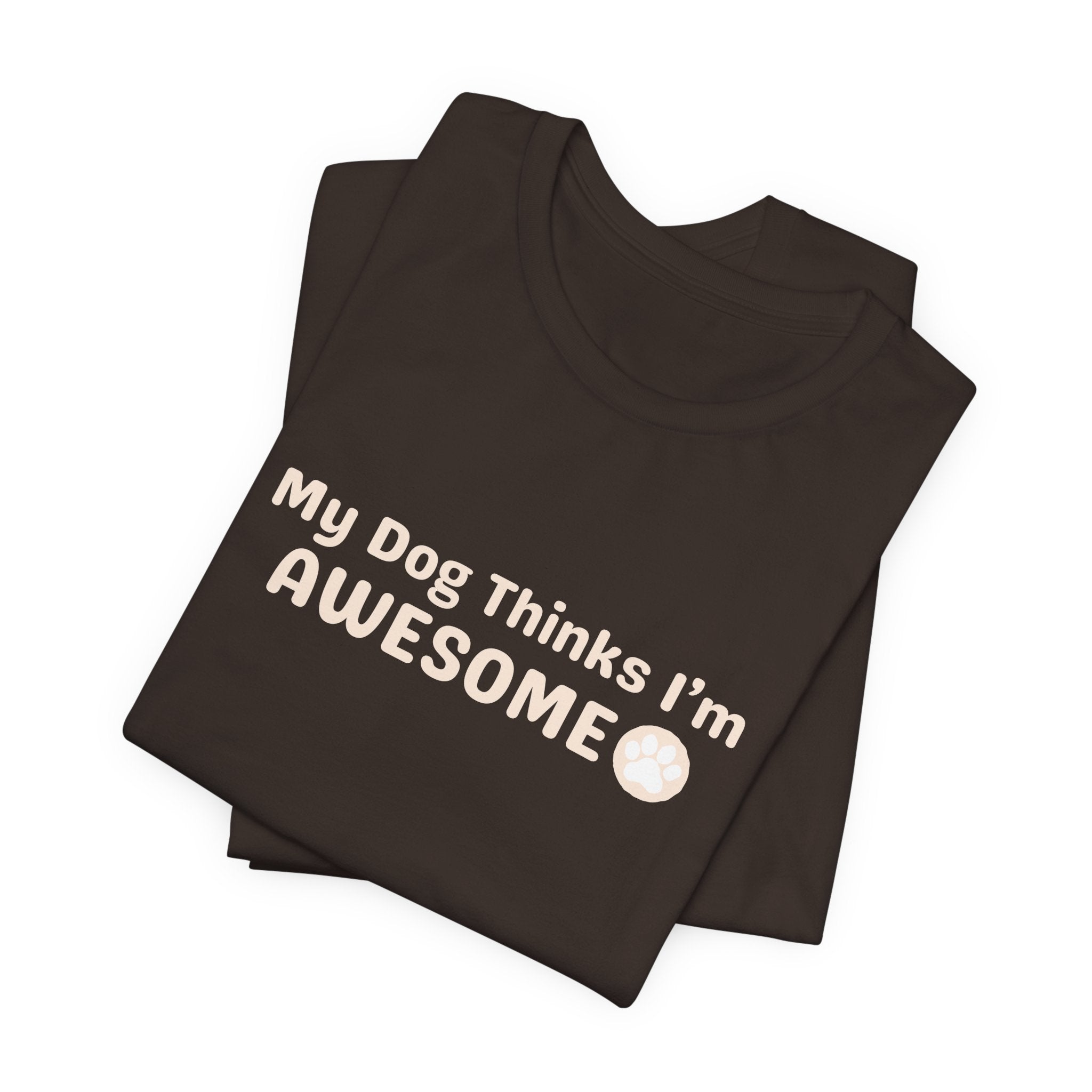 Unisex Dog Lover T-Shirt — "My Dog Thinks I'm Awesome" Casual Tee