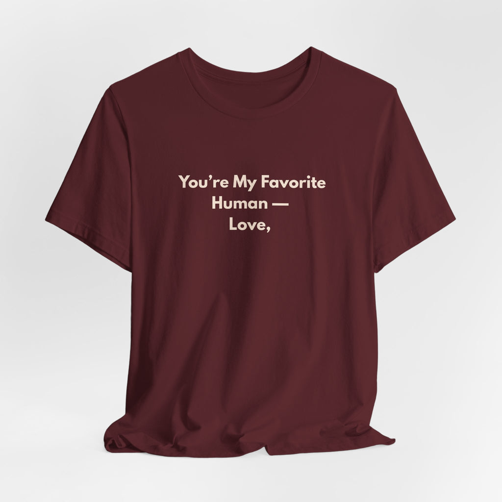 You're My Favorite Human T-Shirt – Love Graphic Tee with Natural Lettering