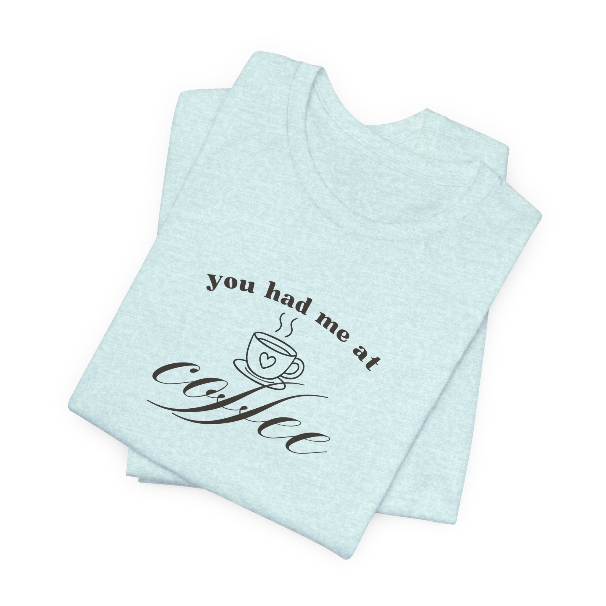 Coffee Tee — "You Had Me at Coffee" Unisex Short Sleeve Shirt