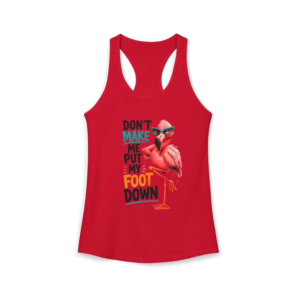 Don't Make Me Put My Foot Down Women's Racerback Tank - Funny Flamingo Graphic