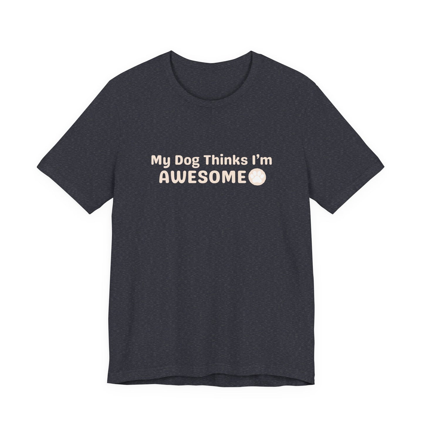 Pet Unisex Dog Lover T-Shirt — "My Dog Thinks I'm Awesome" Casual Tee