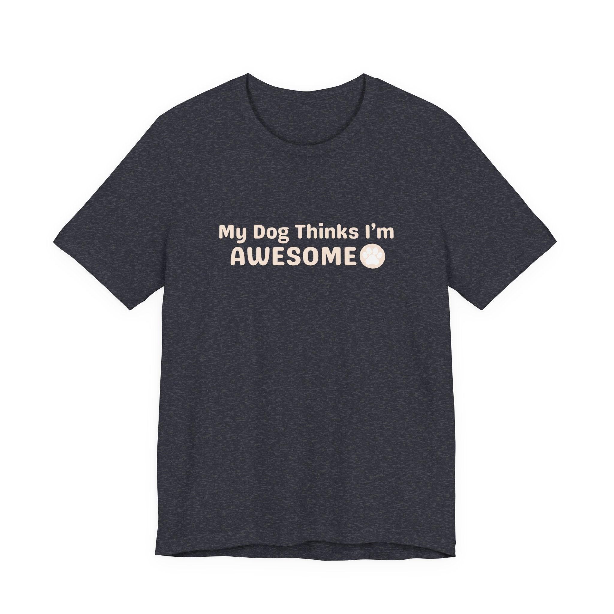 Unisex Dog Lover T-Shirt — "My Dog Thinks I'm Awesome" Casual Tee