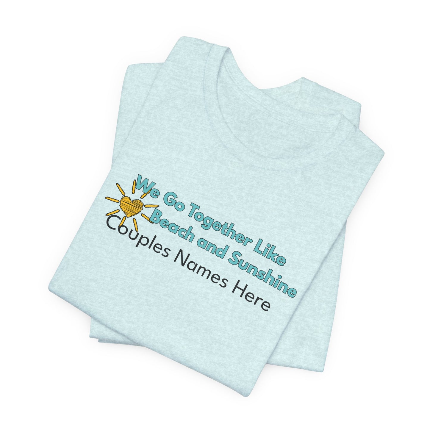 Beach & Sunshine Couples Unisex T-Shirt — "We Go Together Like Beach and Sunshine" Personalized